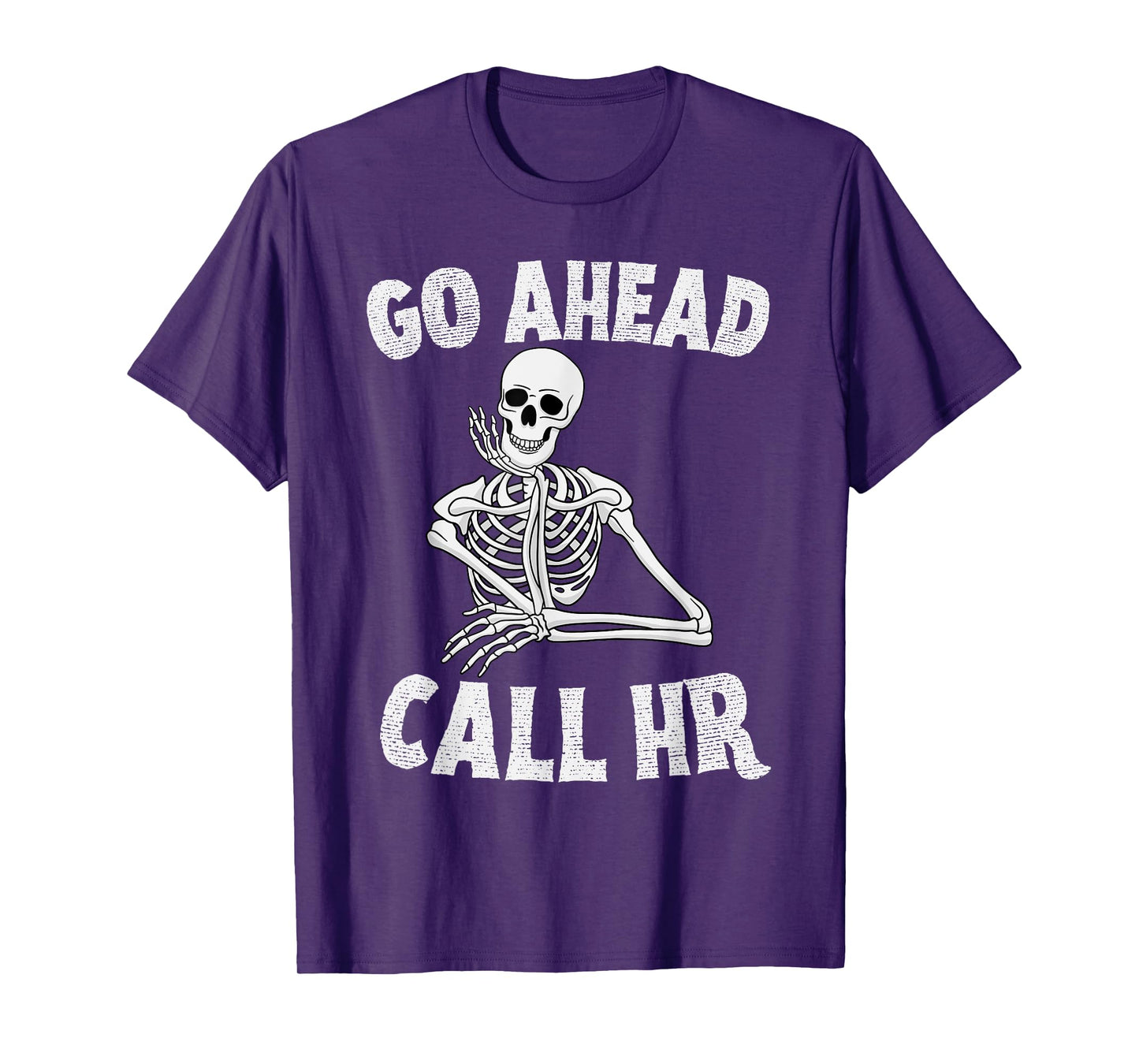 Funny Sarcastic Go Ahead Call HR Spooky Skeleton Halloween T-Shirt