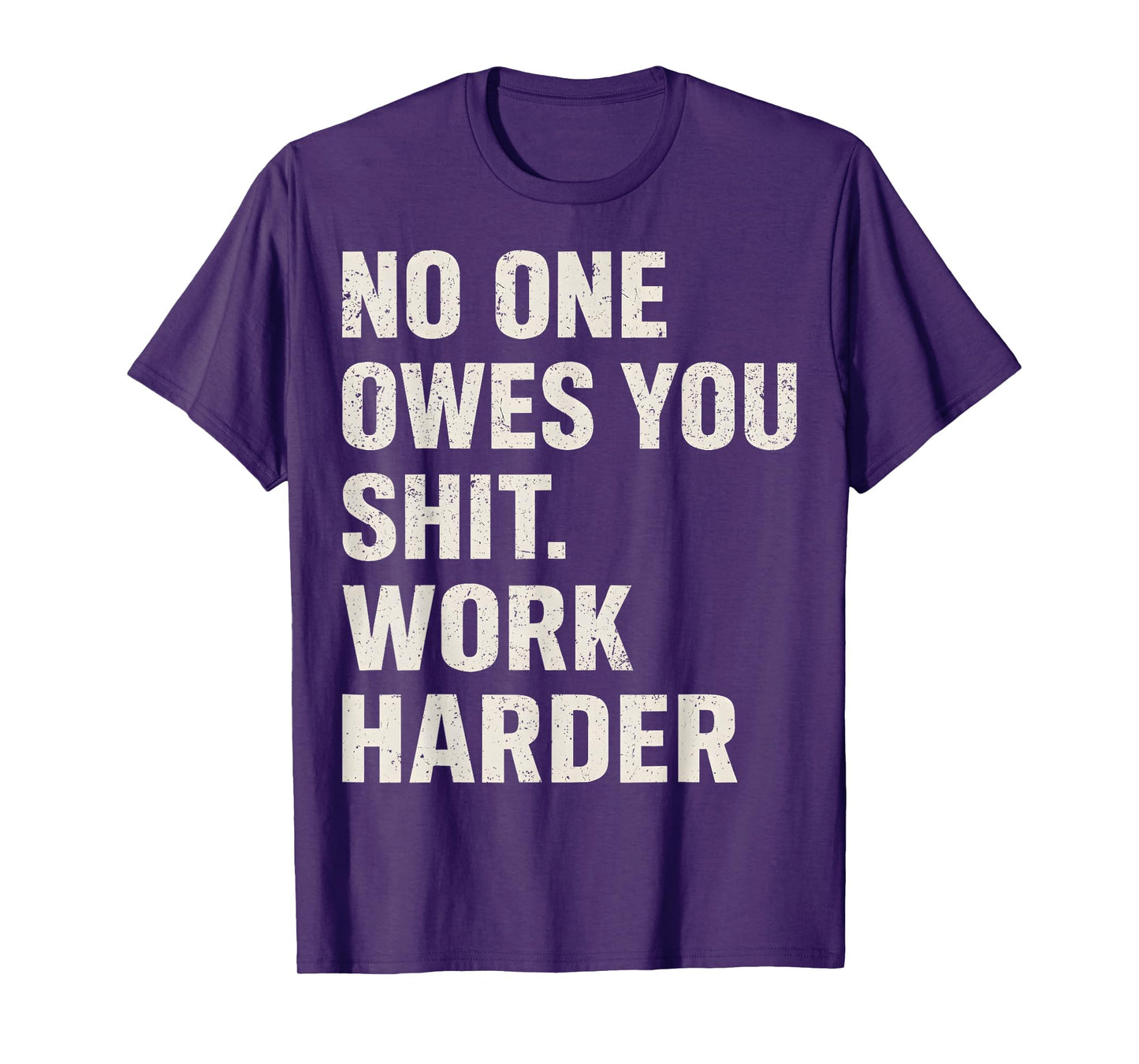 No One Owes You Shit Work Harder Vintage For Men Women T-Shirt