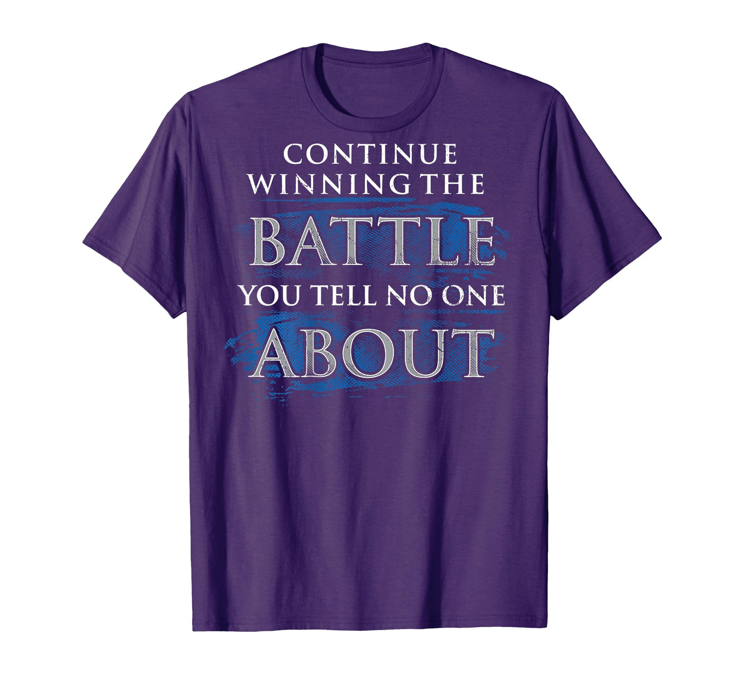 Continue Winning The Battle You Tell No One About (on back) T-Shirt