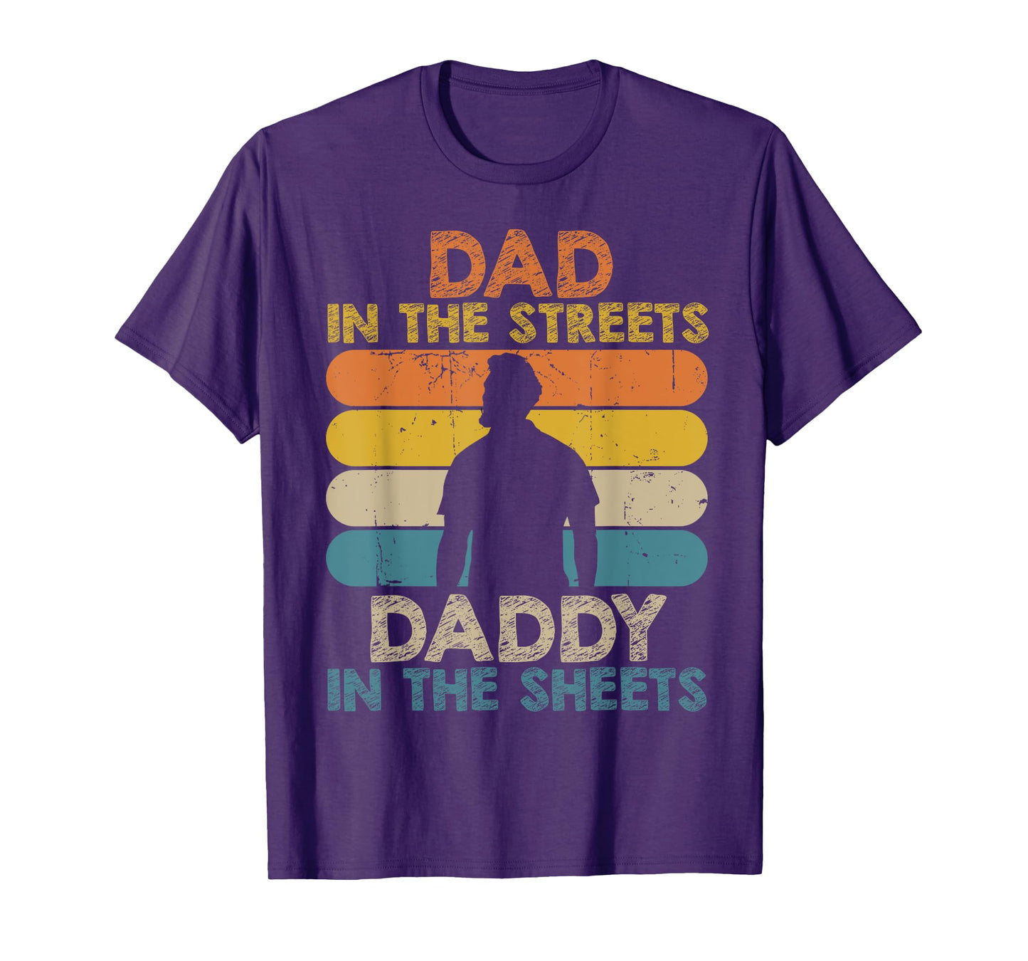 Dad In The Streets Daddy In The Sheets Funny Fathers Day T-Shirt