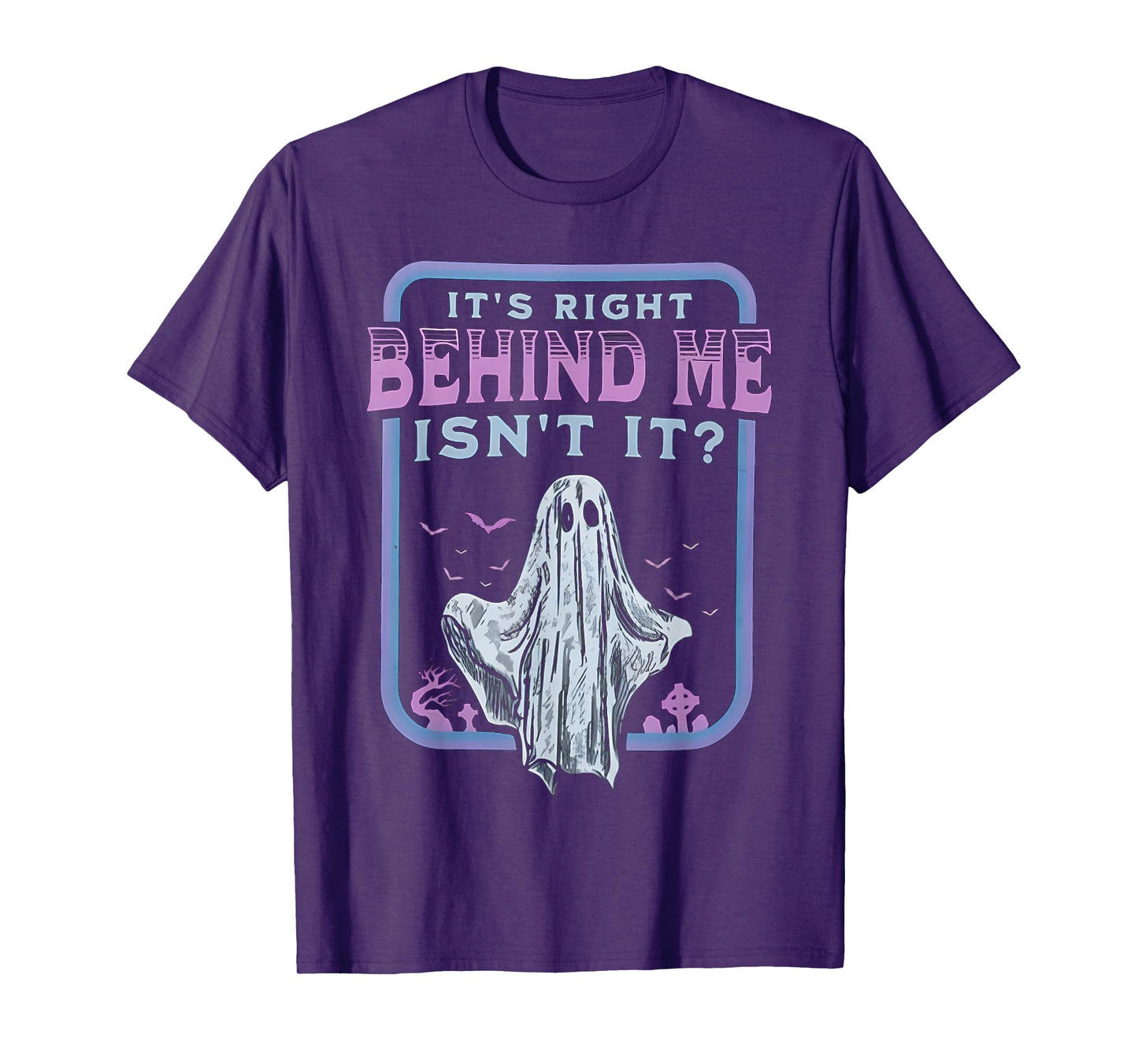 It's Right Behind Me Isn't It T-Shirt