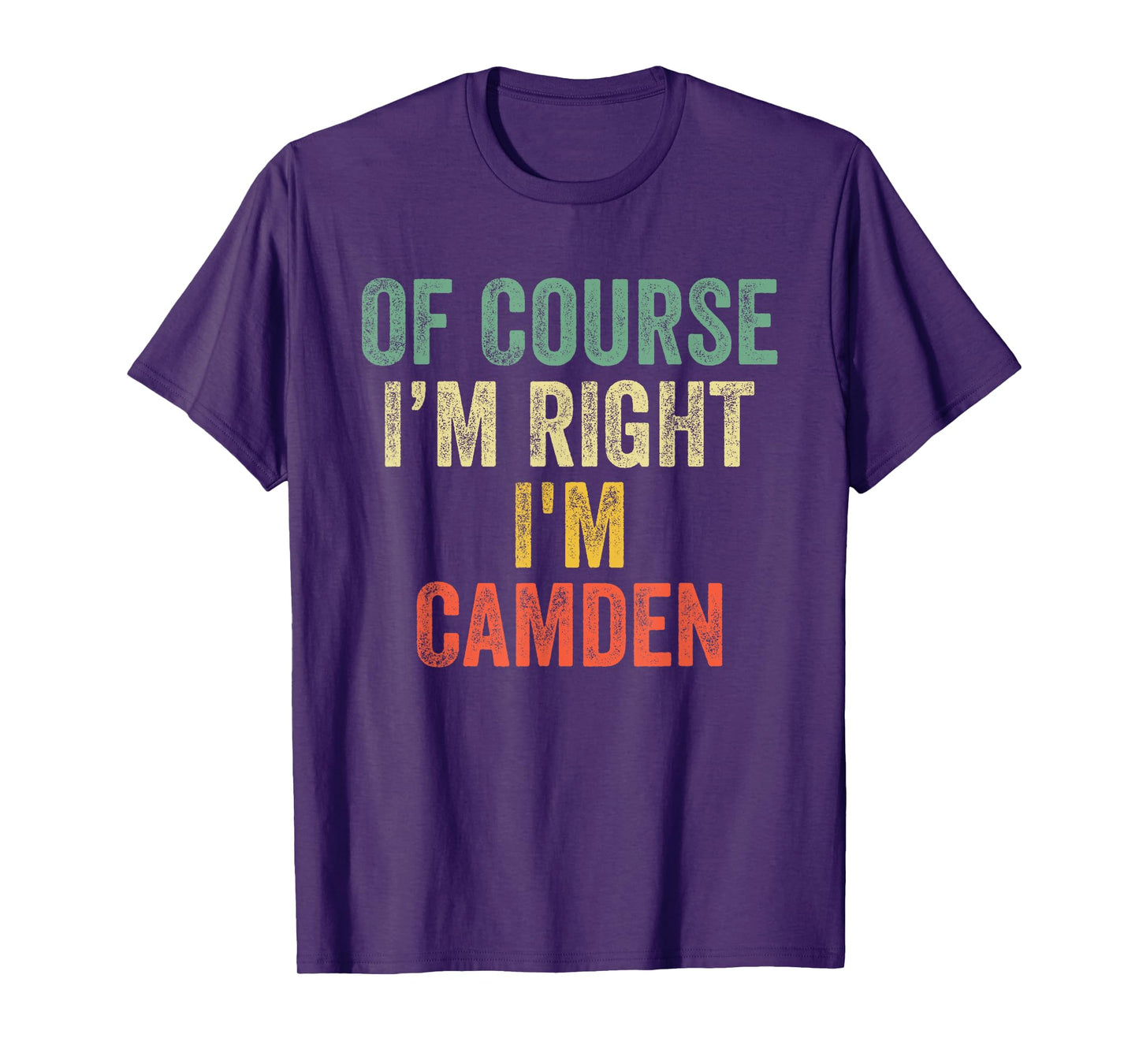OF COURSE I'M RIGHT I'M Camden Shirt Birthday Gifts Funny T-Shirt