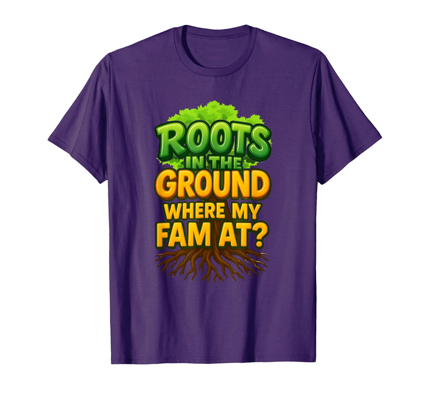 Roots in The Ground Where My Fam At, Roots Run Deep T-Shirt