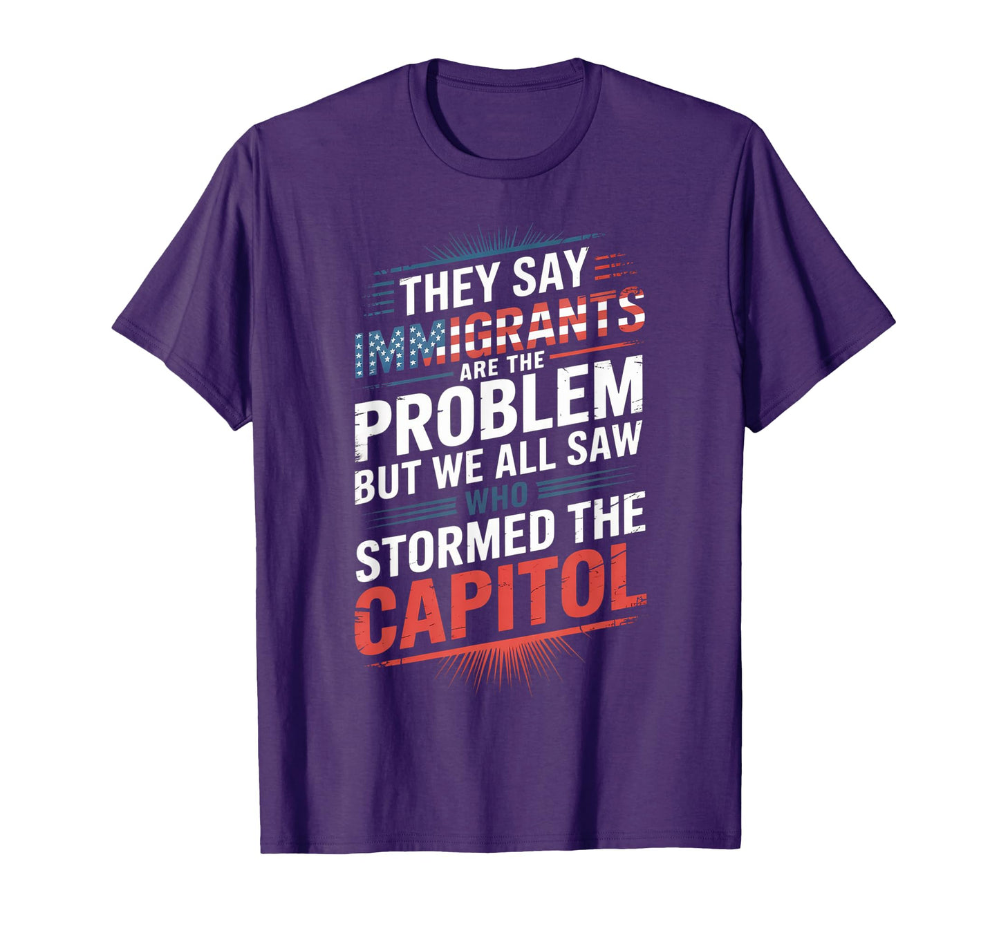 They Say Immigrants Are The Problem But We All Saw Stormed T-Shirt