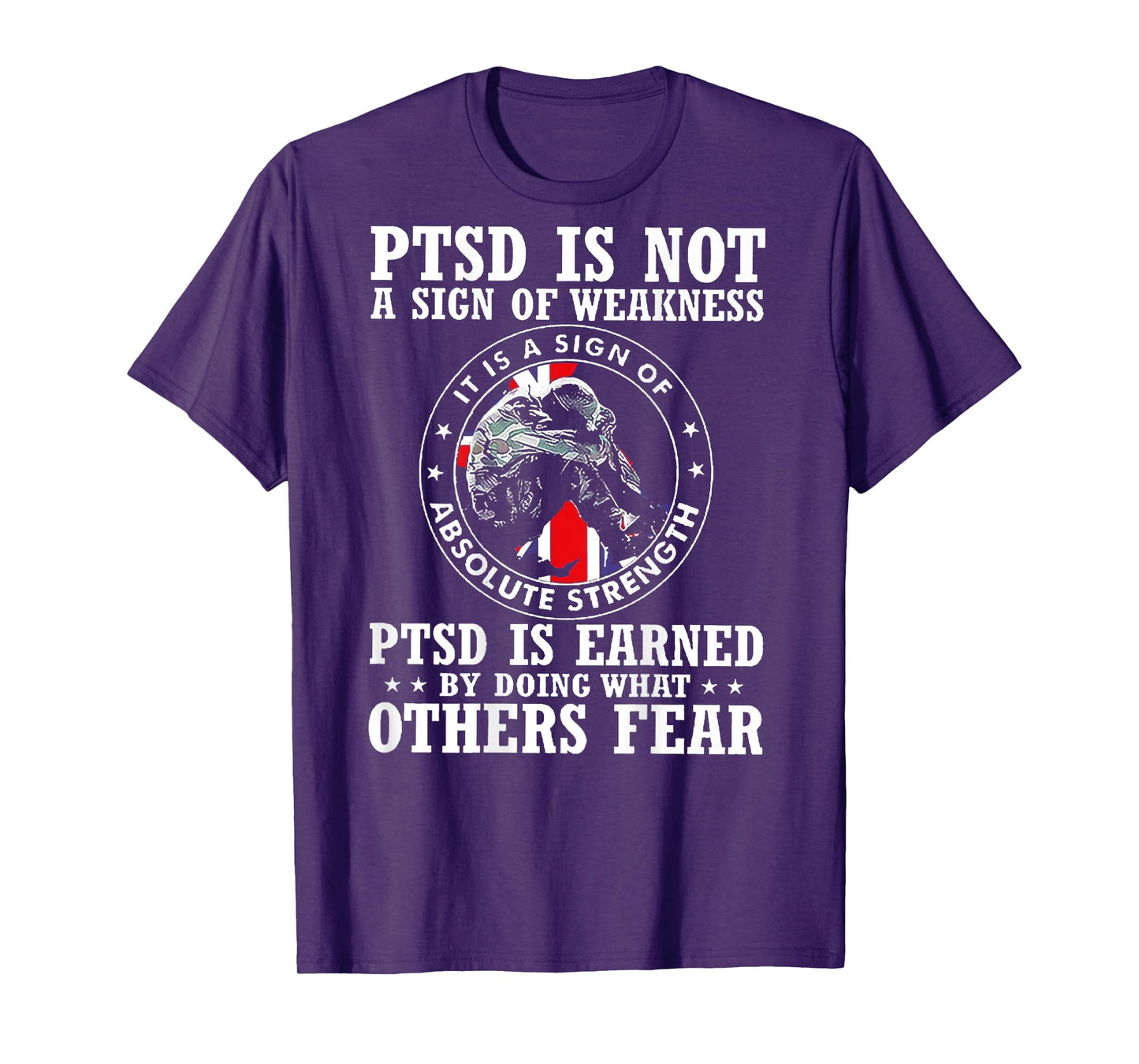 PTSD Is Not A Sign Of Weakness PTSD Is Earned (on back) T-Shirt