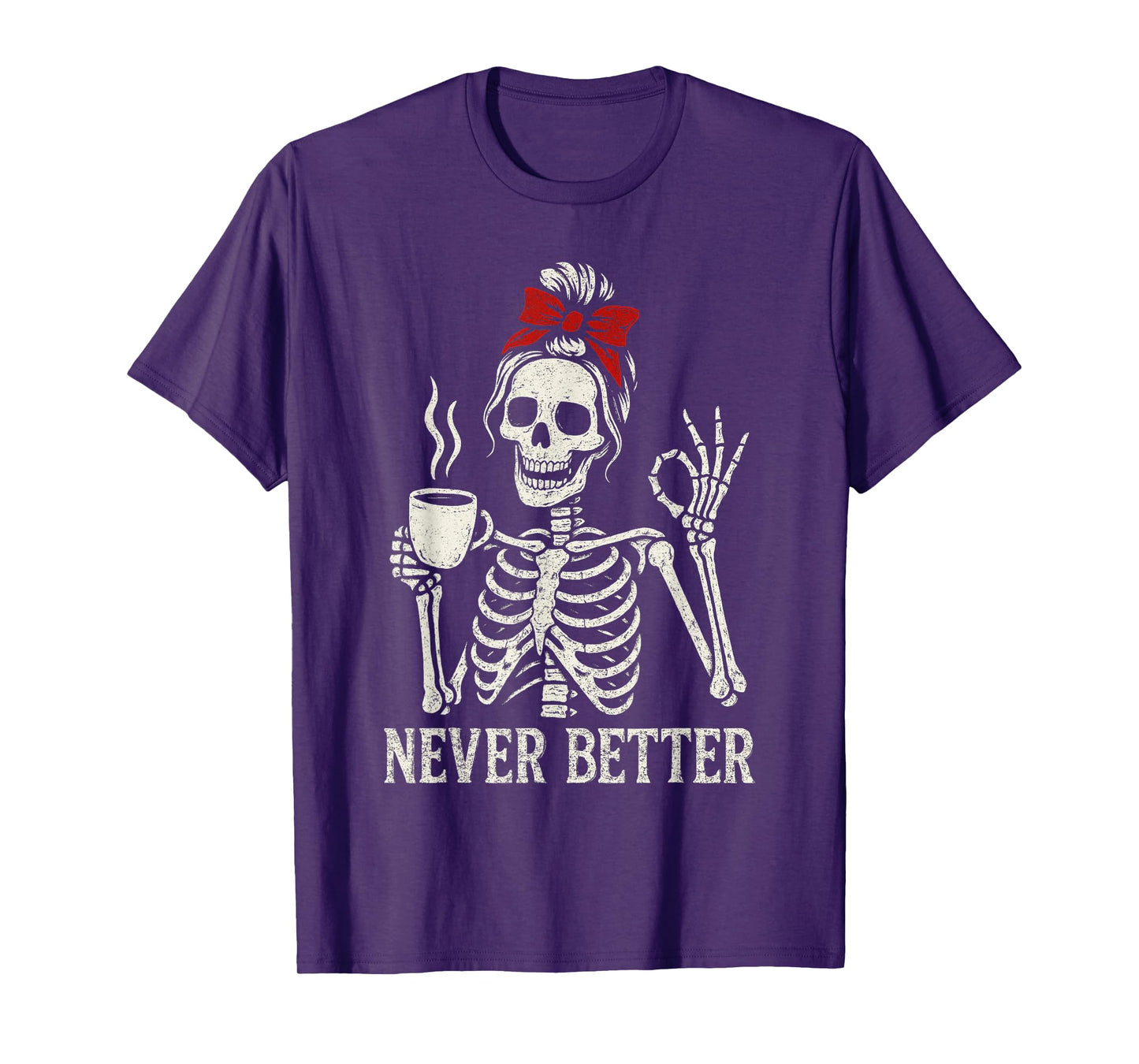 Funny Drinking Coffee For Women Never Better Skeleton T-Shirt