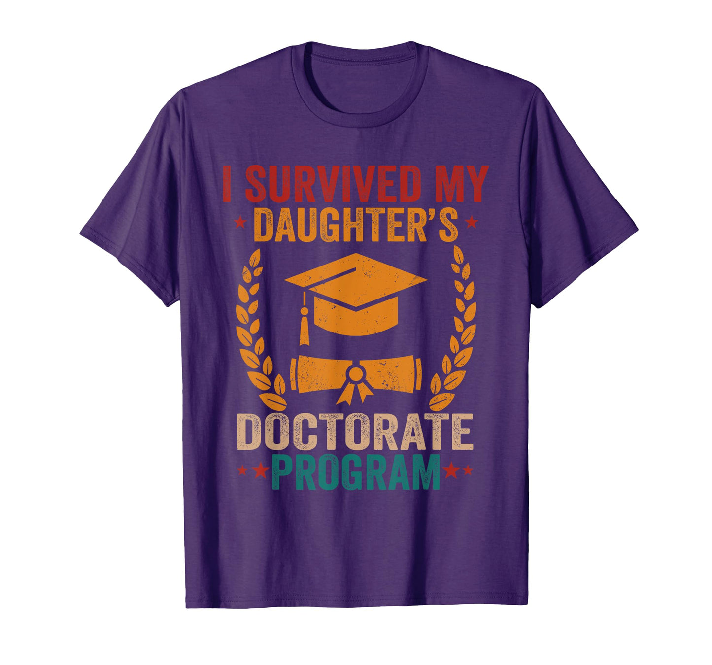I survived MY Daughter's Doctorate Program Funny PhD Father T-Shirt