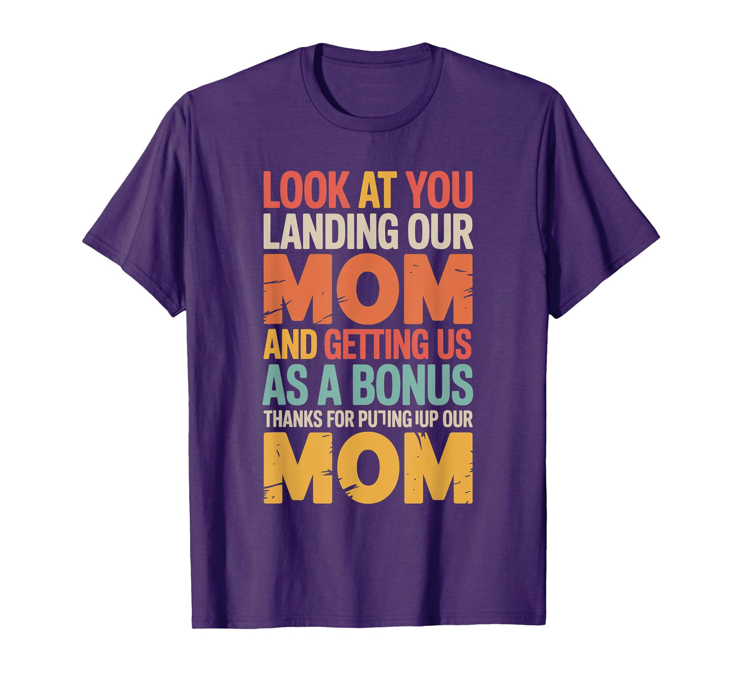 Funny Look At You Landing Our Mom and Getting Us As a Bonus T-Shirt