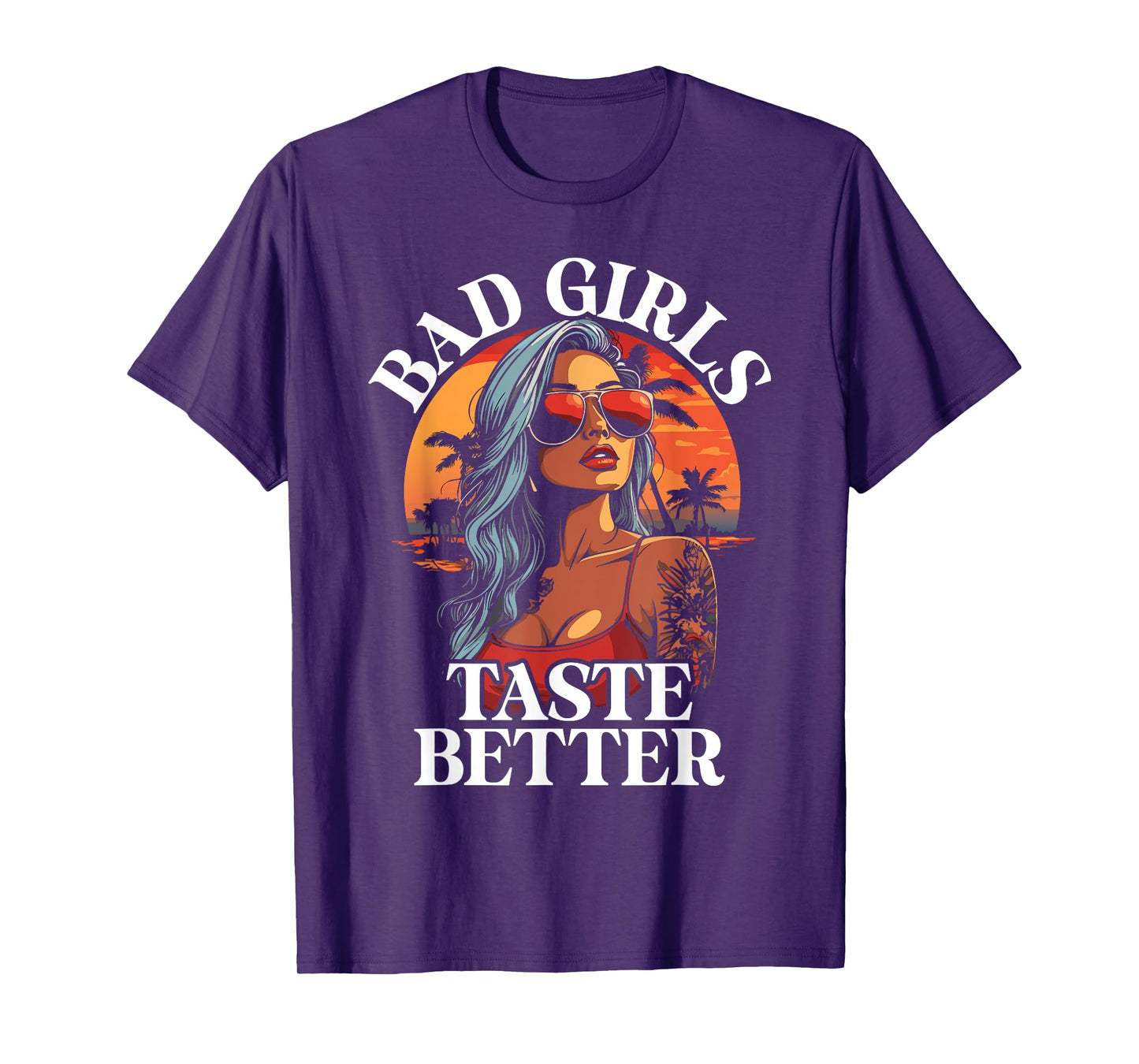 Bad Girls Taste Better Funny Adult Humor Tattoos Women Men T-Shirt
