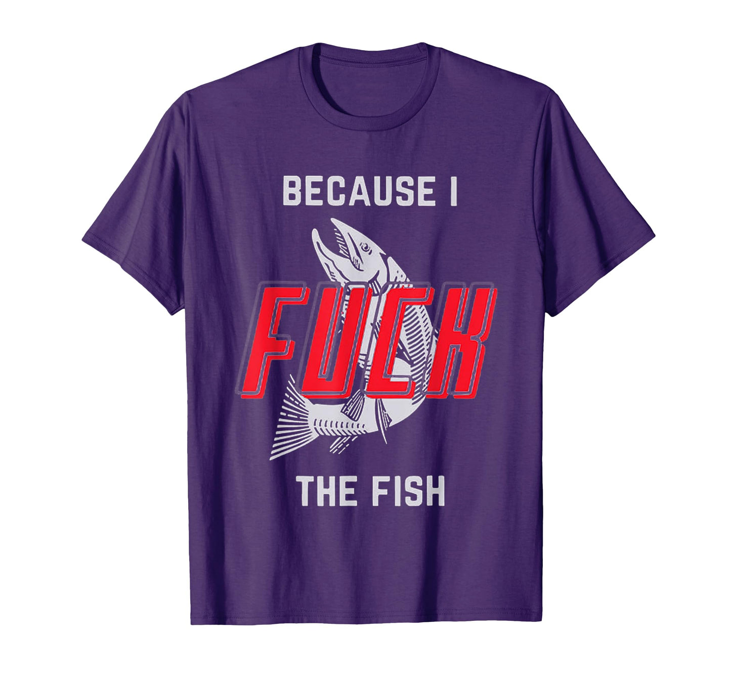 because i fck the fish T-Shirt
