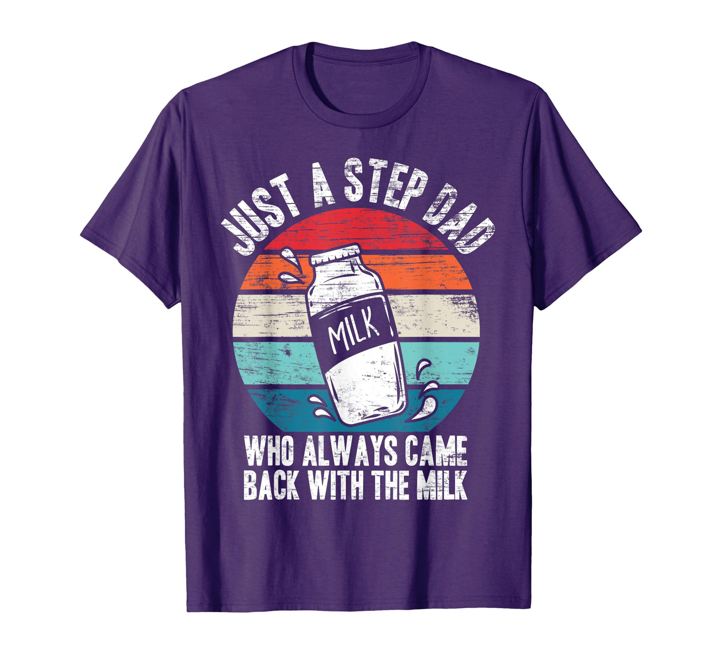 Just A Stepdad Who Always Came Back With The Milk Father T-Shirt