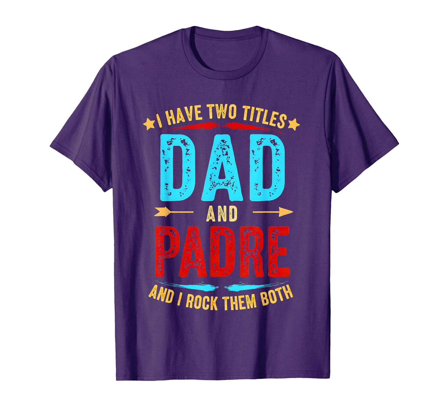 I Have Two Titles Dad And Padre Funny Father's Day padre T-Shirt