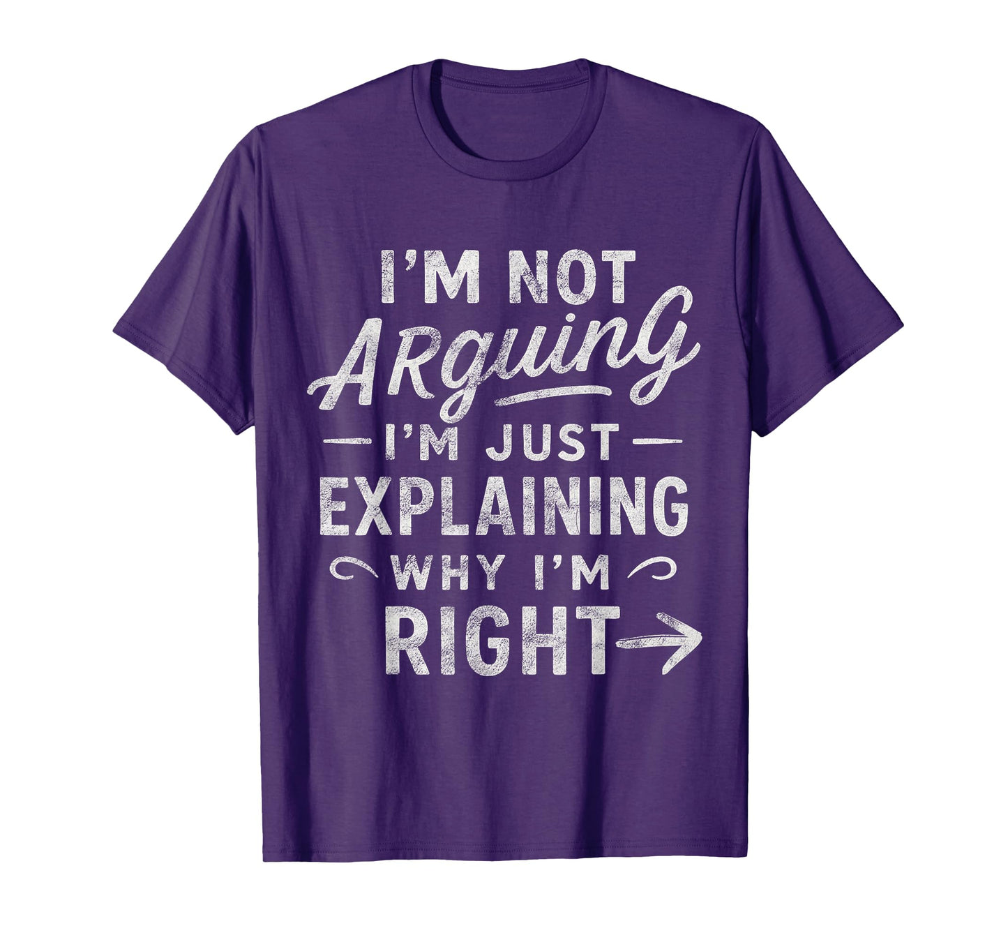 I’m Not Arguing I’m Just Explaining Why I’m Right Sarcastic T-Shirt