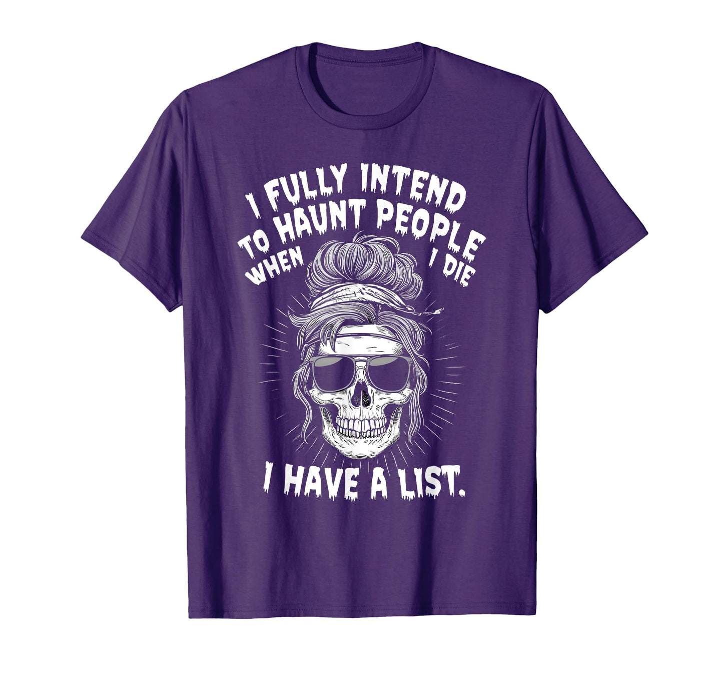 I Fully Intend To Haunt People When I Die I Have A List T-Shirt