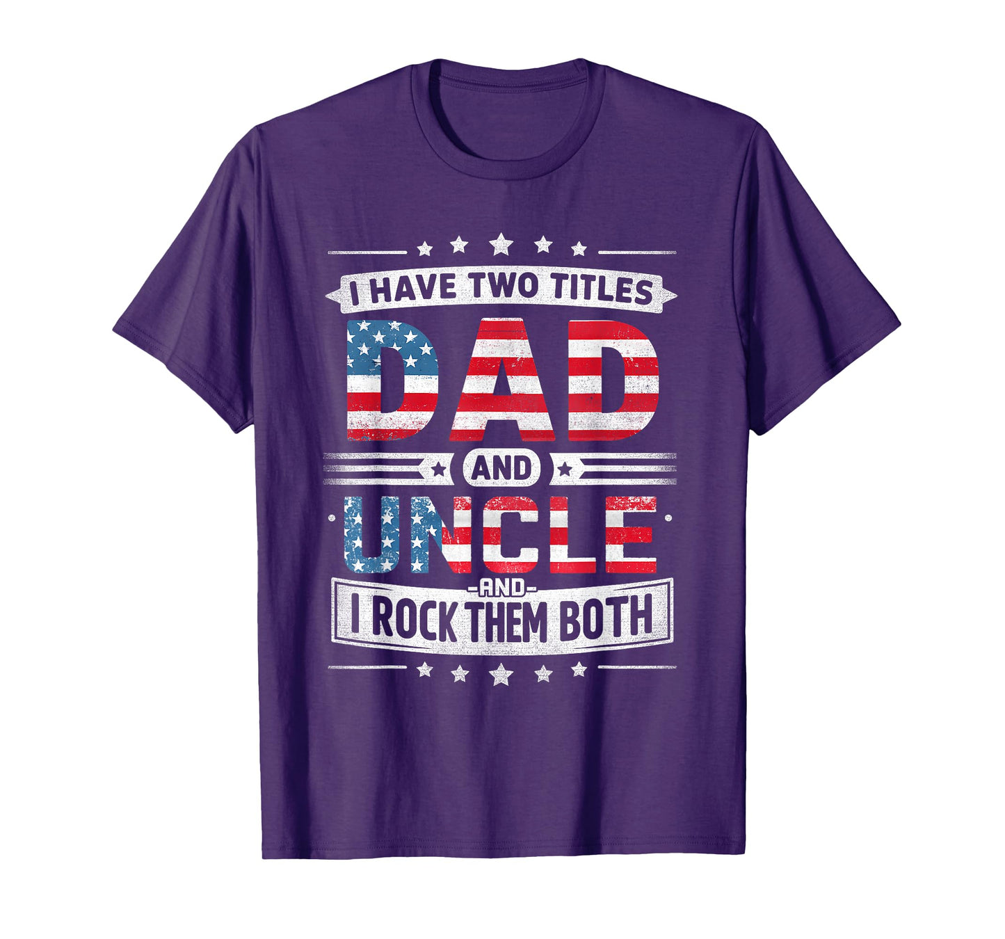 I Have Two Titles Dad And Uncle Father's Day Uncle Funny T-Shirt