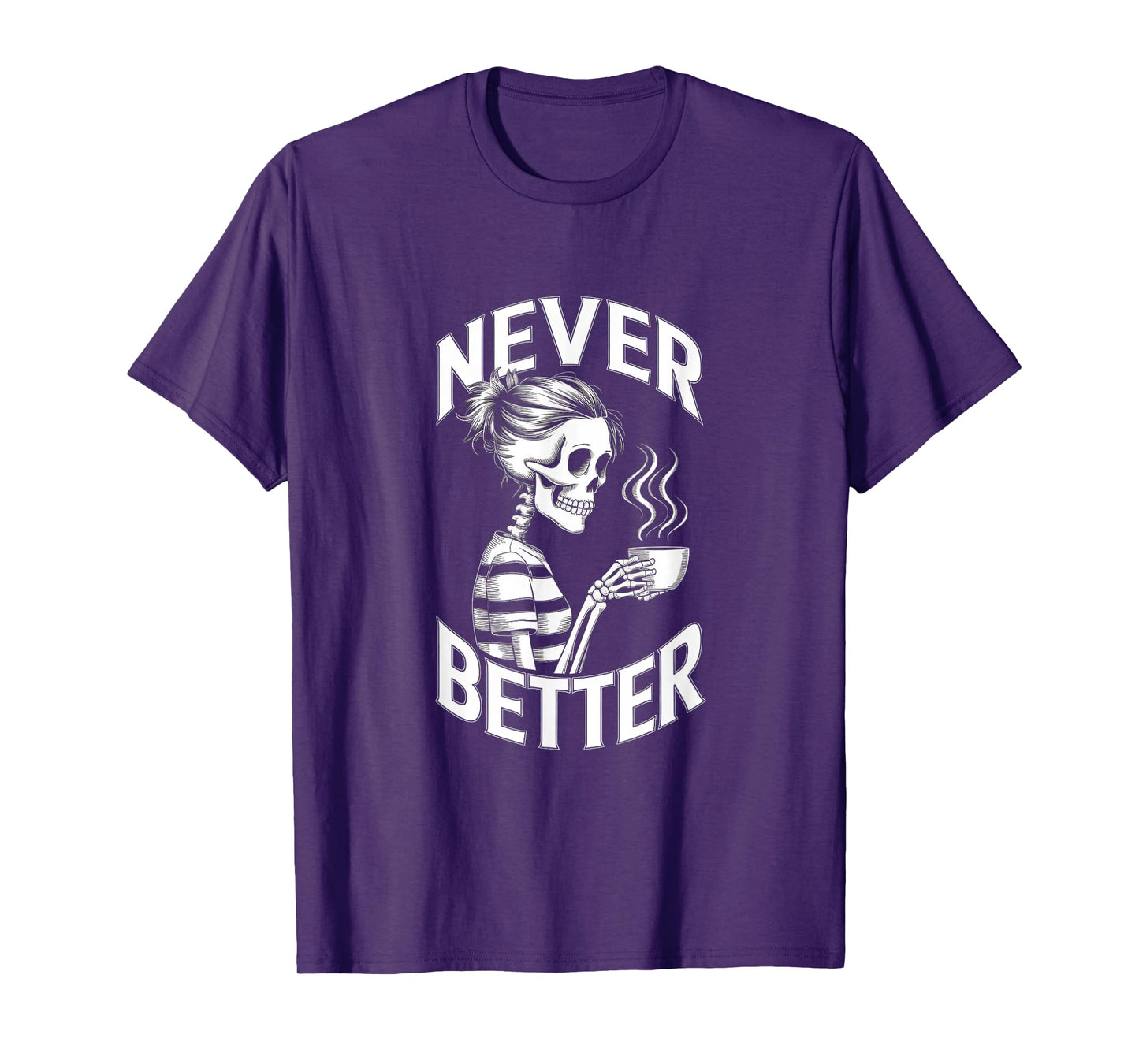 Never Better Skeleton Coffee Mug Messy Bun Costume Women T-Shirt