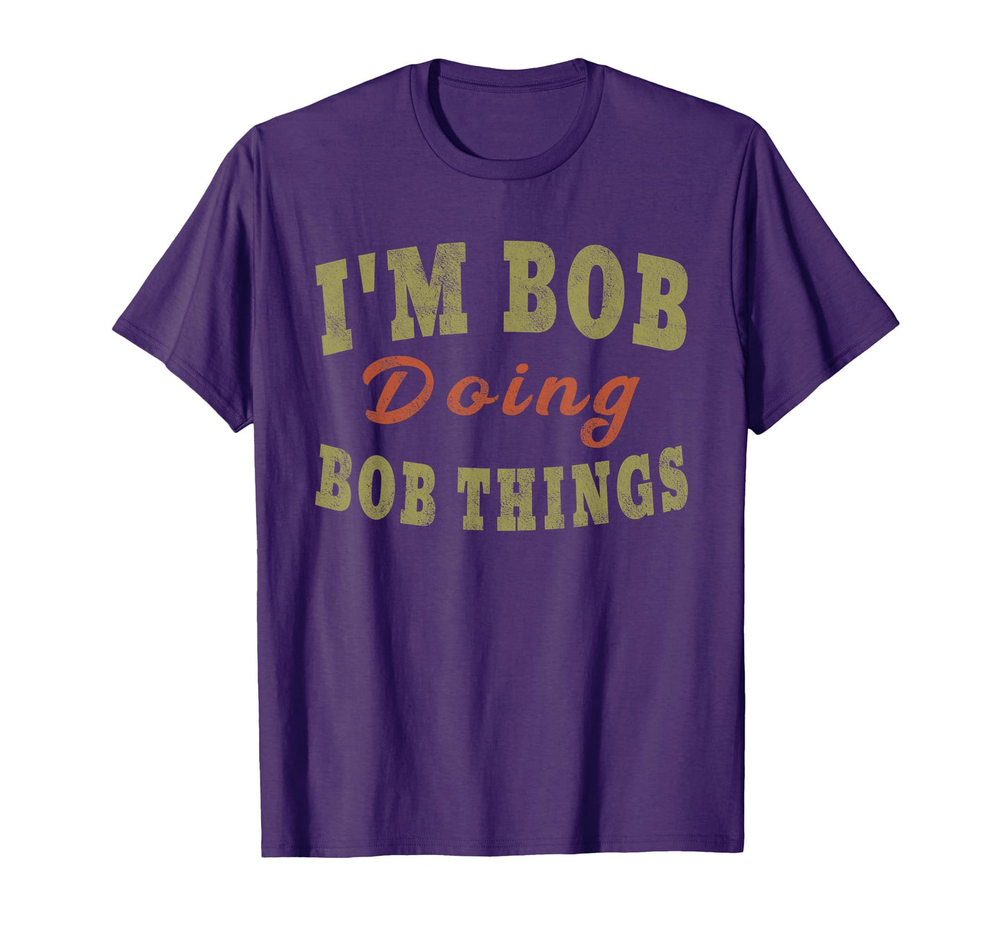 I'M BOB DOING BOB THINGS Funny Saying Gift T-Shirt Tee T-Shirt