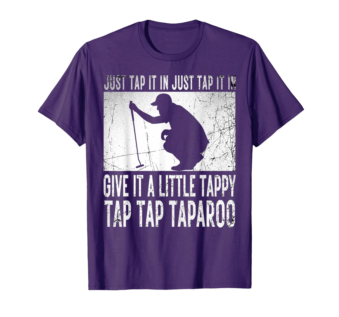 Just Tap It In Just Tap It In Give It A Little Tappy Golfer T-Shirt