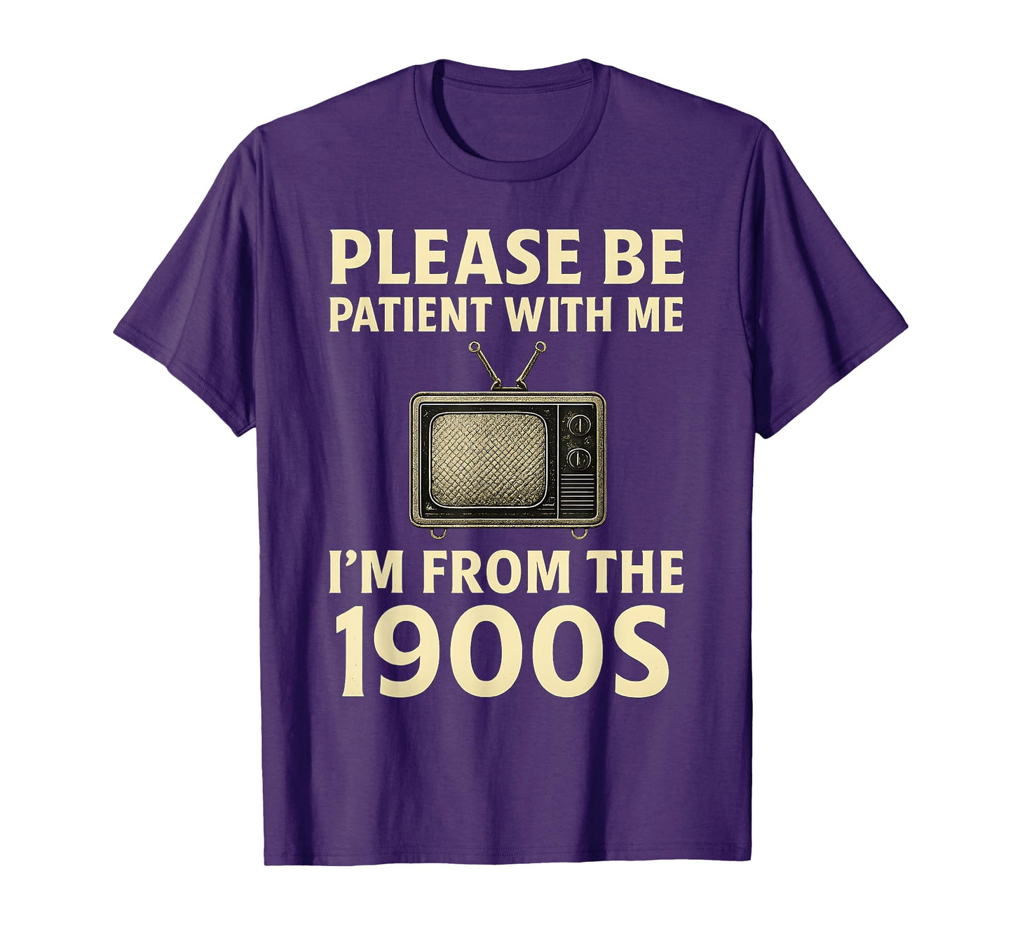 Please Be Patient With Me I'm From The 1900s Television Set T-Shirt