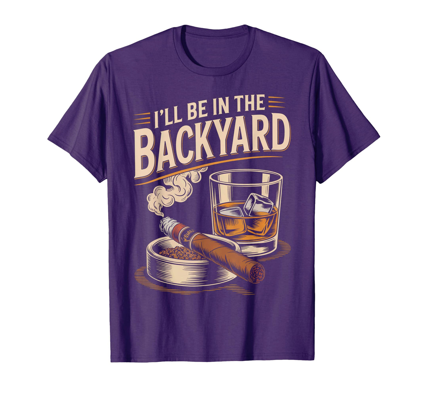 I'll Be In The Backyard Funny Cigar And Bourbon Lovers T-Shirt
