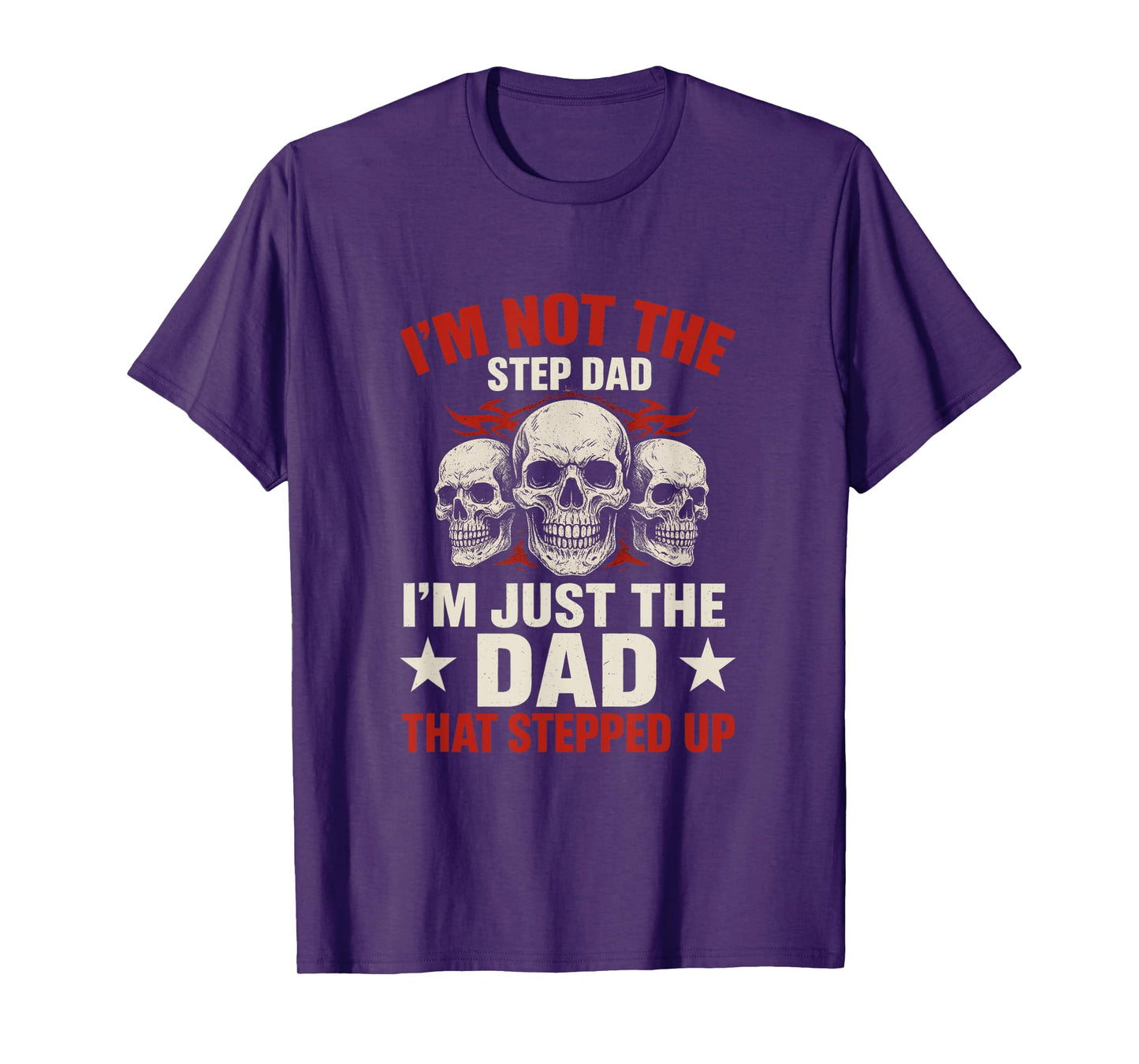 I'm Not The Step Dad I'm Dad That Stepped Up Father's Day T-Shirt