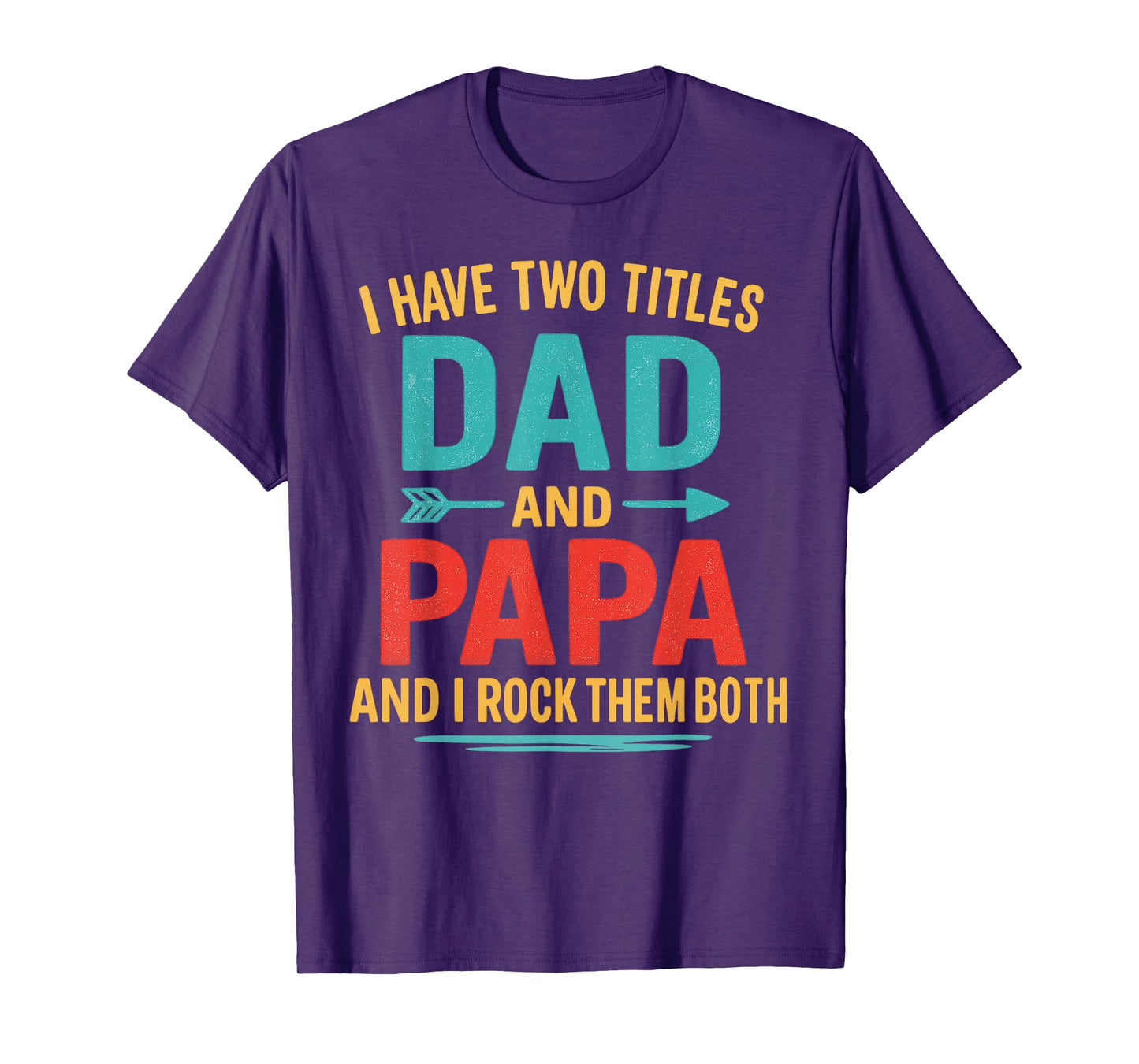 I Have Two Titles Dad And Papa Funny Father's Day Dad Gift T-Shirt