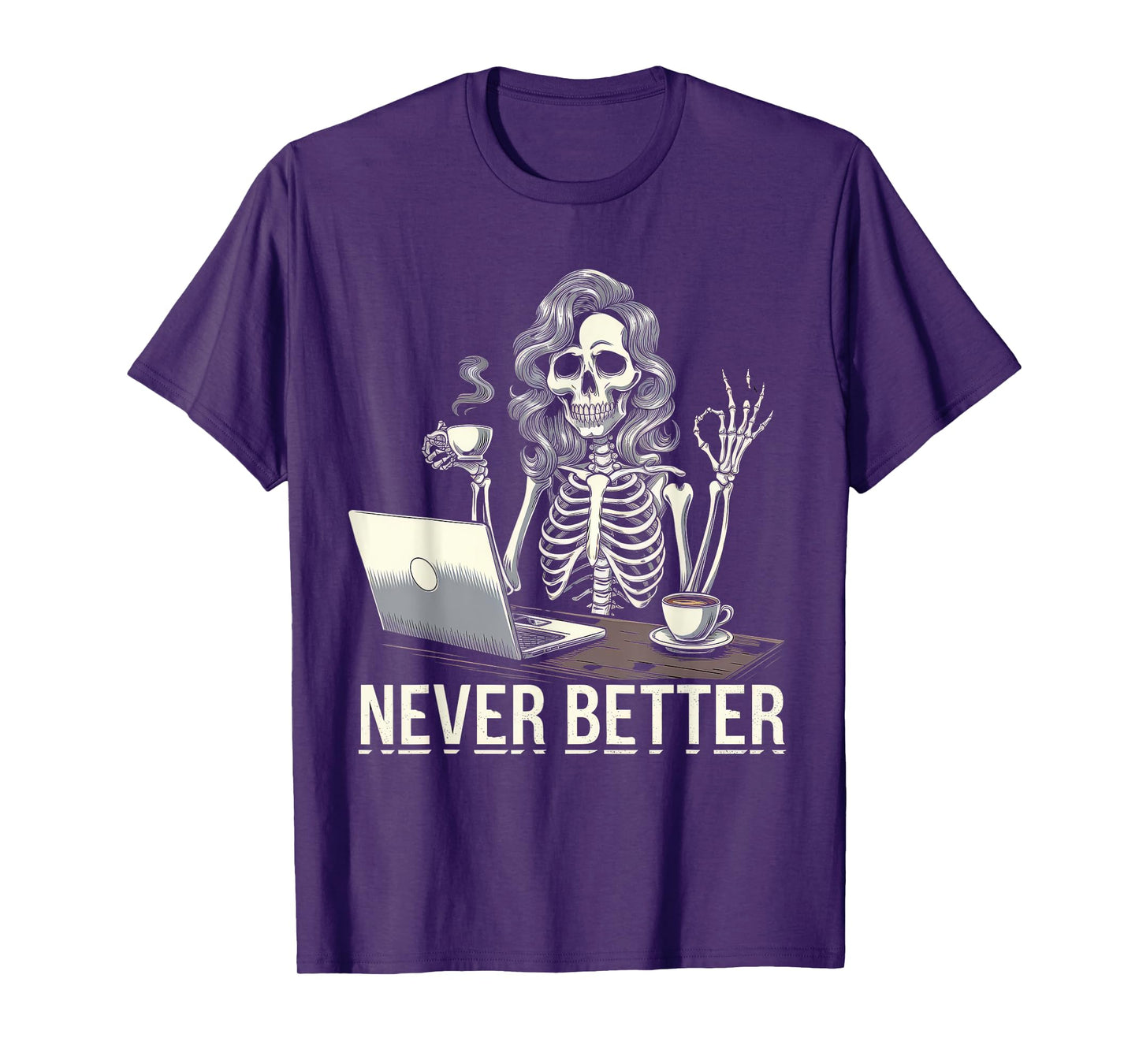 Never Better Tshirt Skeleton Drinking Coffee For Tired Women T-Shirt