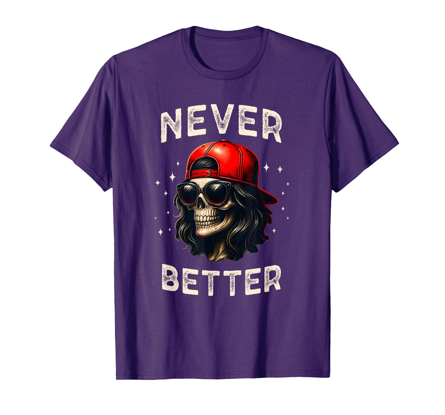 Never Better Funny Skeleton Skull, Women Sarcastic T-Shirt