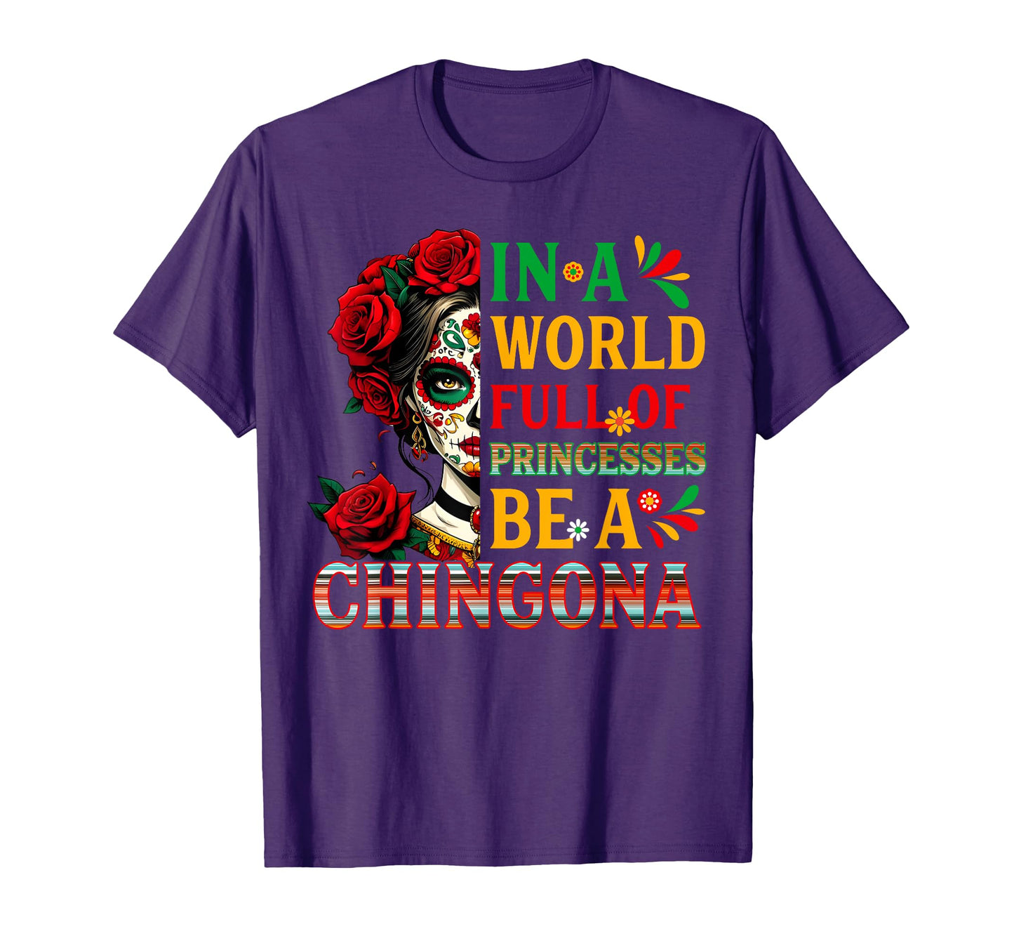 In A World Full Of Princesses Be A Chingona Mexican Women T-Shirt