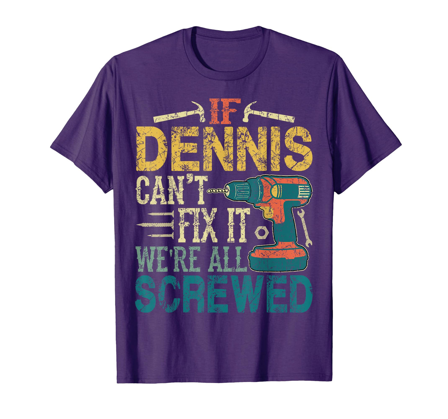 If Dennis Can't Fix it We're All Screwed Funny Fathers Gift T-Shirt