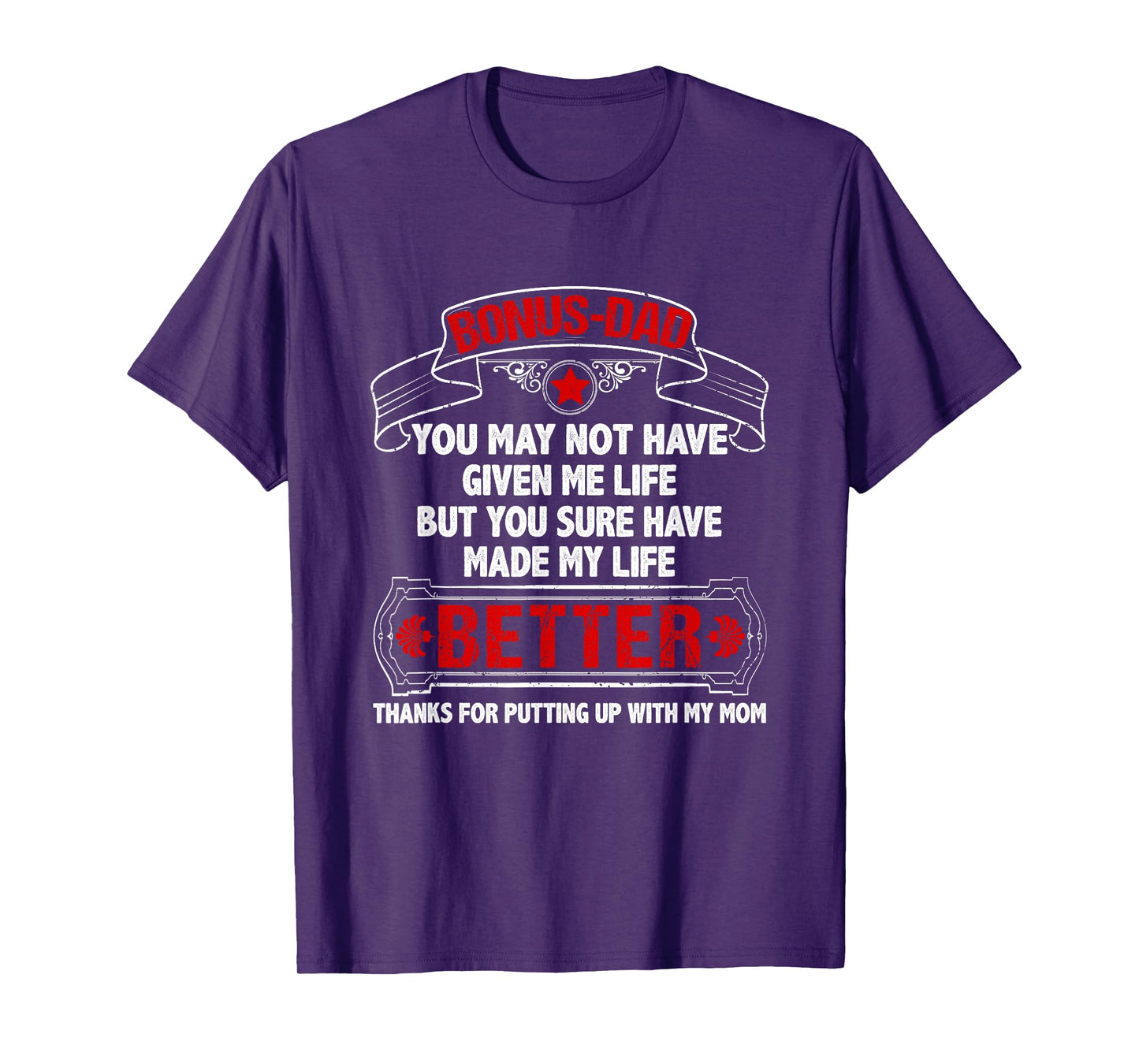 Bonus Dad Made My Life Better Thanks Putting Up With My Mom T-Shirt