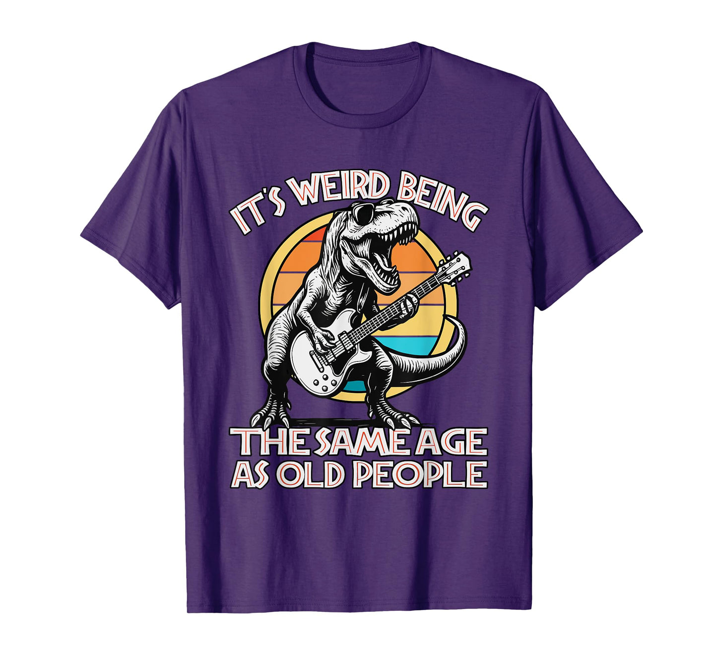 Its Weird Being The Same Age As Old People Funny Retire 2025 T-Shirt
