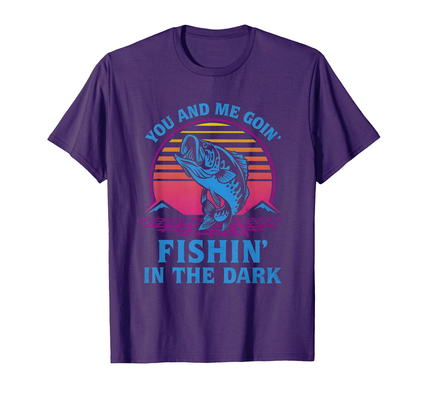 You And Me Goin’ Fishin’ In The Dark T-Shirt