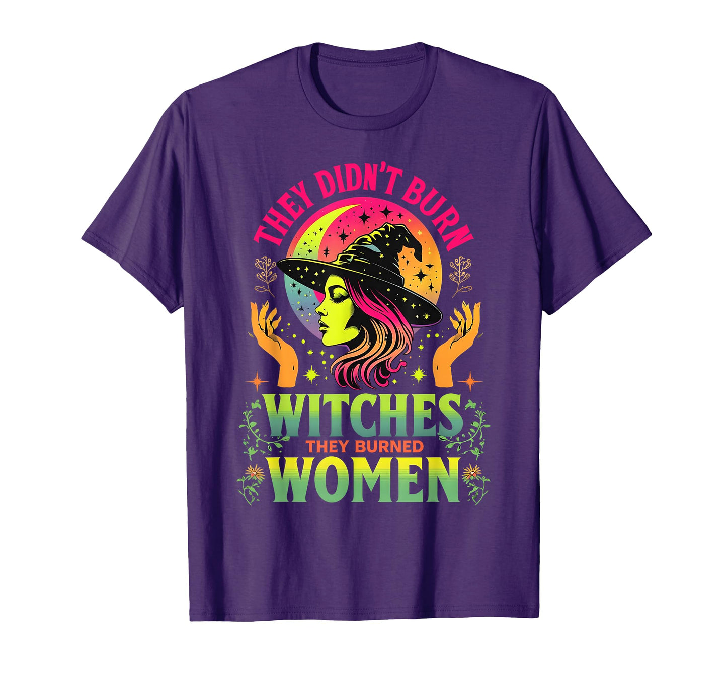They Didn't Burn Witches They Burned Women Feminist -2 SIDED T-Shirt