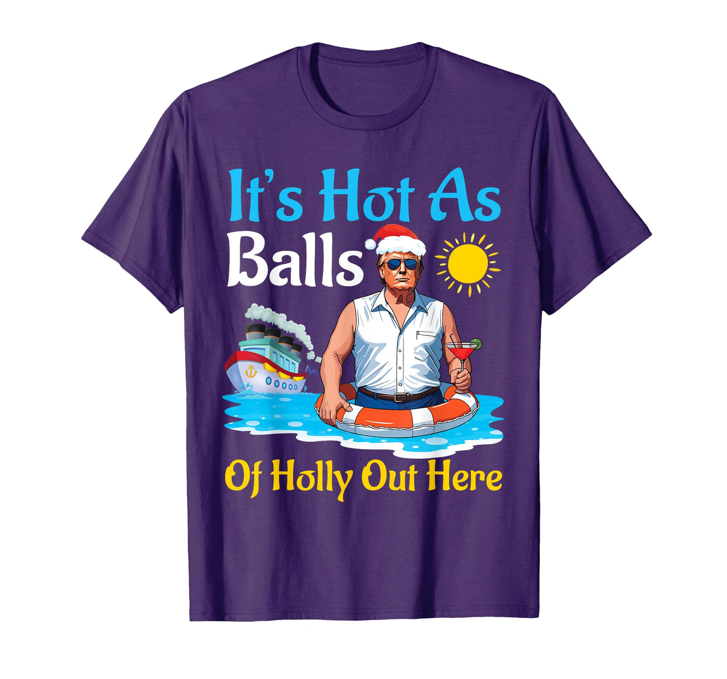 Santa Trump It's Hot As Balls Of Holly Out Here Summer Day T-Shirt