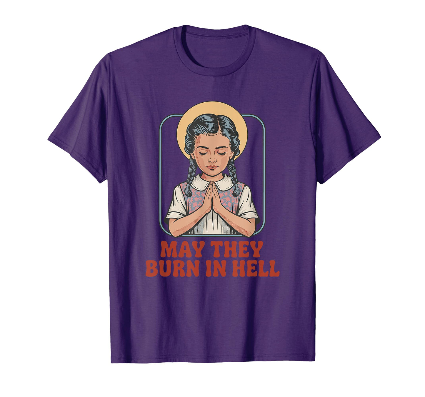 May They Burn in Hell Dark Humor Prayer Halloween Fun T-Shirt