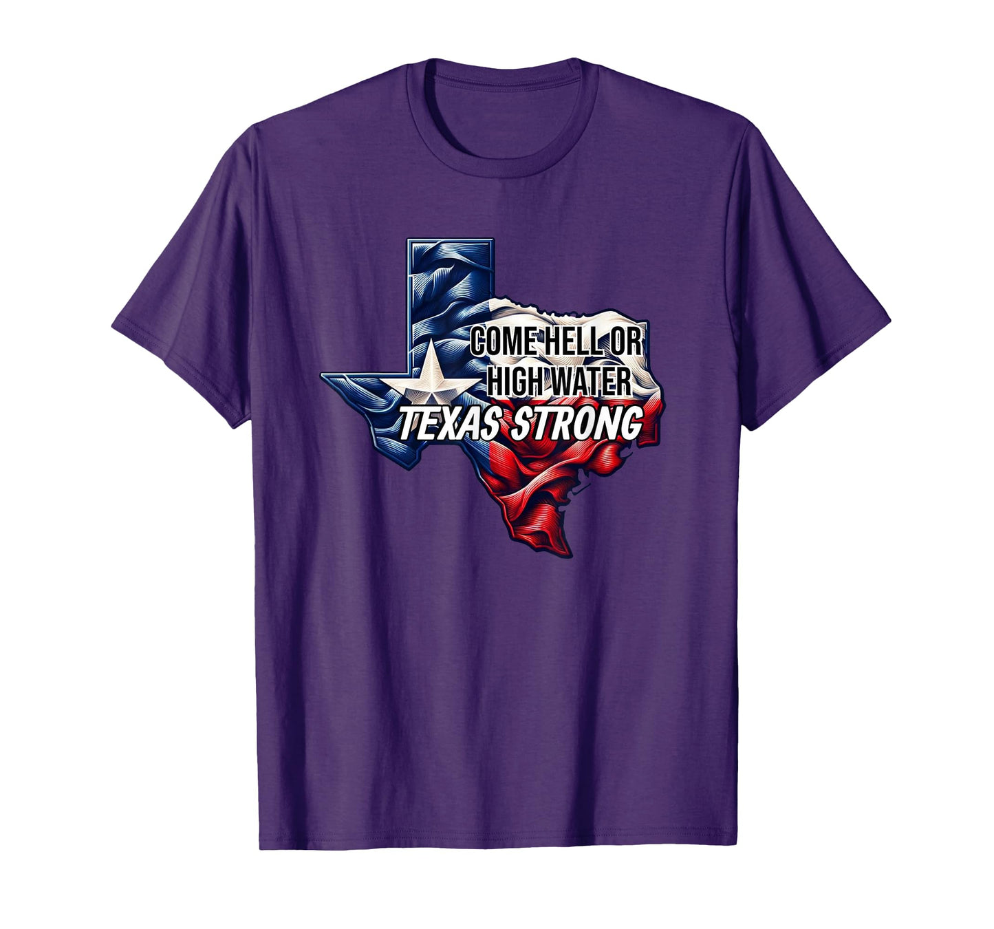 Come Hell Or High Water Texas Strong T-Shirt