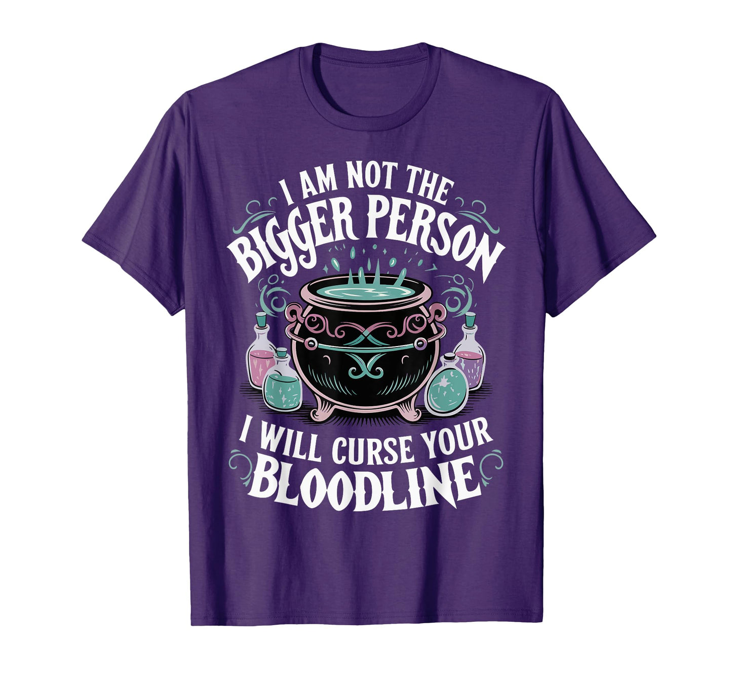 I Am Not The Bigger Person I Will Curse Your Bloodline T-Shirt