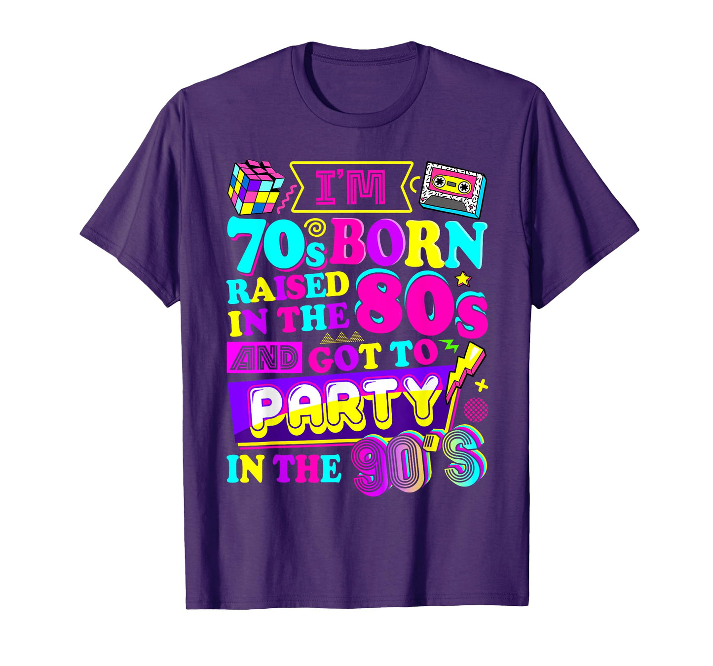 I'm 70s Born Raised In The 80s And Got To Party In The 90's T-Shirt