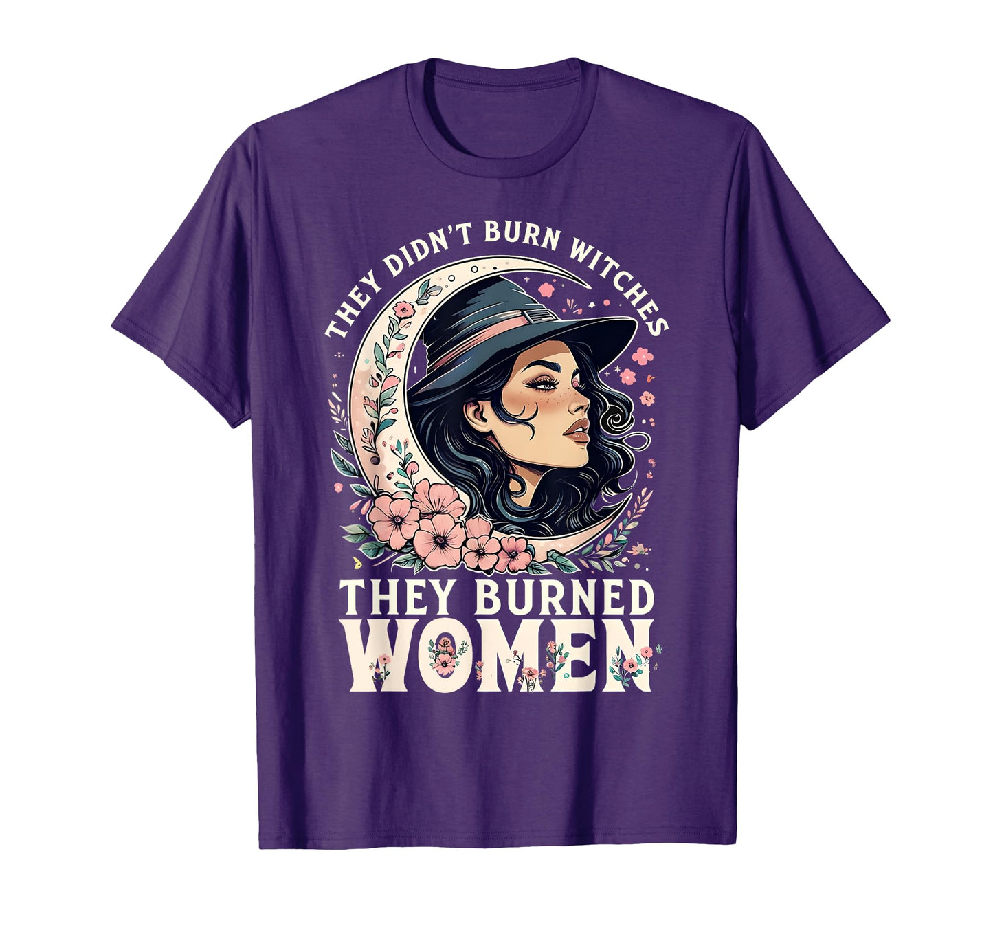They Didn't Burn Witches They Burned Women Feminist -2 SIDED T-Shirt