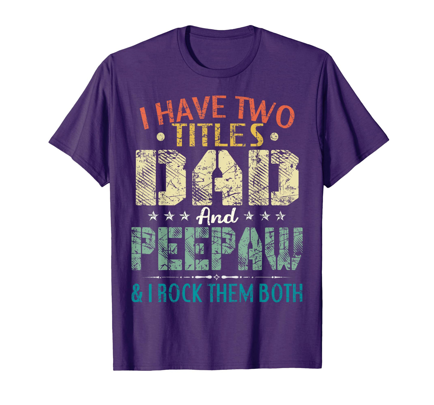 I Have Two Titles Dad And Peepaw Funny Fathers Day Gift T-Shirt