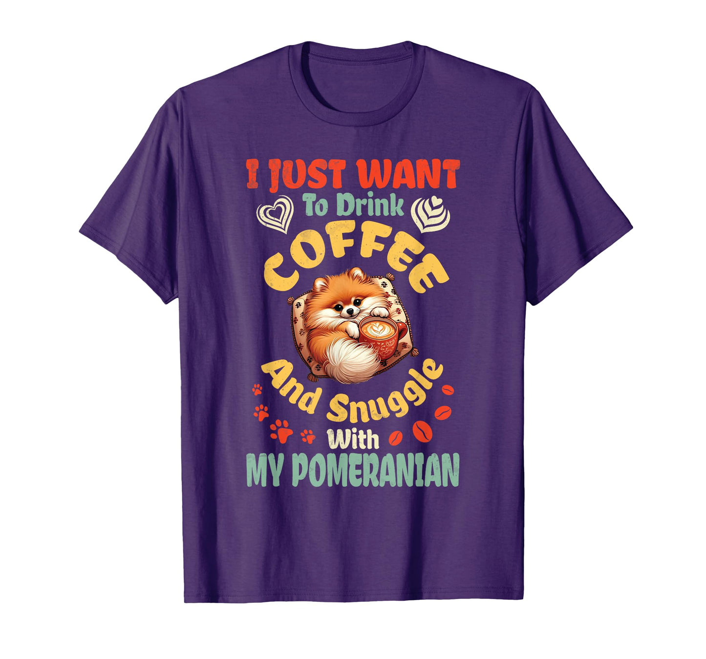 I Just Want To Drink Coffee & Snuggle With My Pomeranian Dog T-Shirt