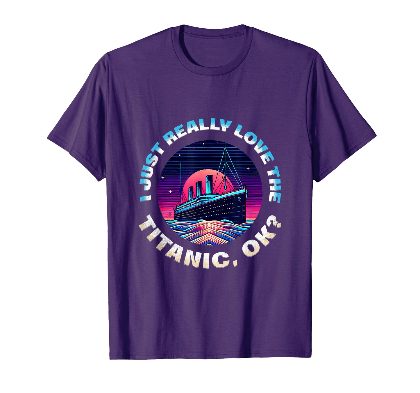 I Just Really Love The Titanic OK Funny RMS Ship Lovers Men T-Shirt