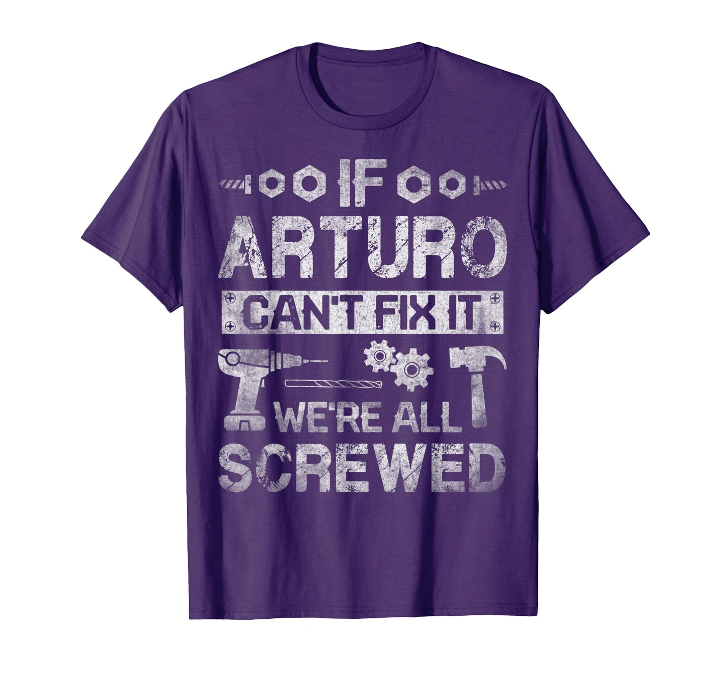 Mens If Arturo Can't Fix it We're All Screwed Funny Fathers Gift T-Shirt