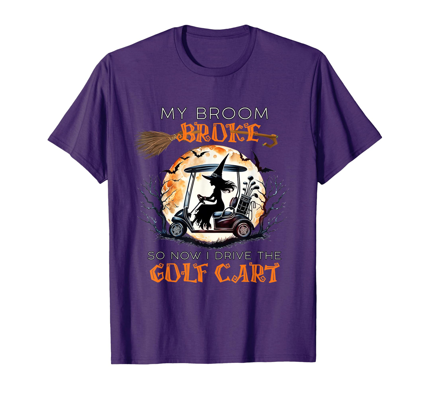 My Broom Broke So Now I Drive A Golf Cart Funny Halloween T-Shirt