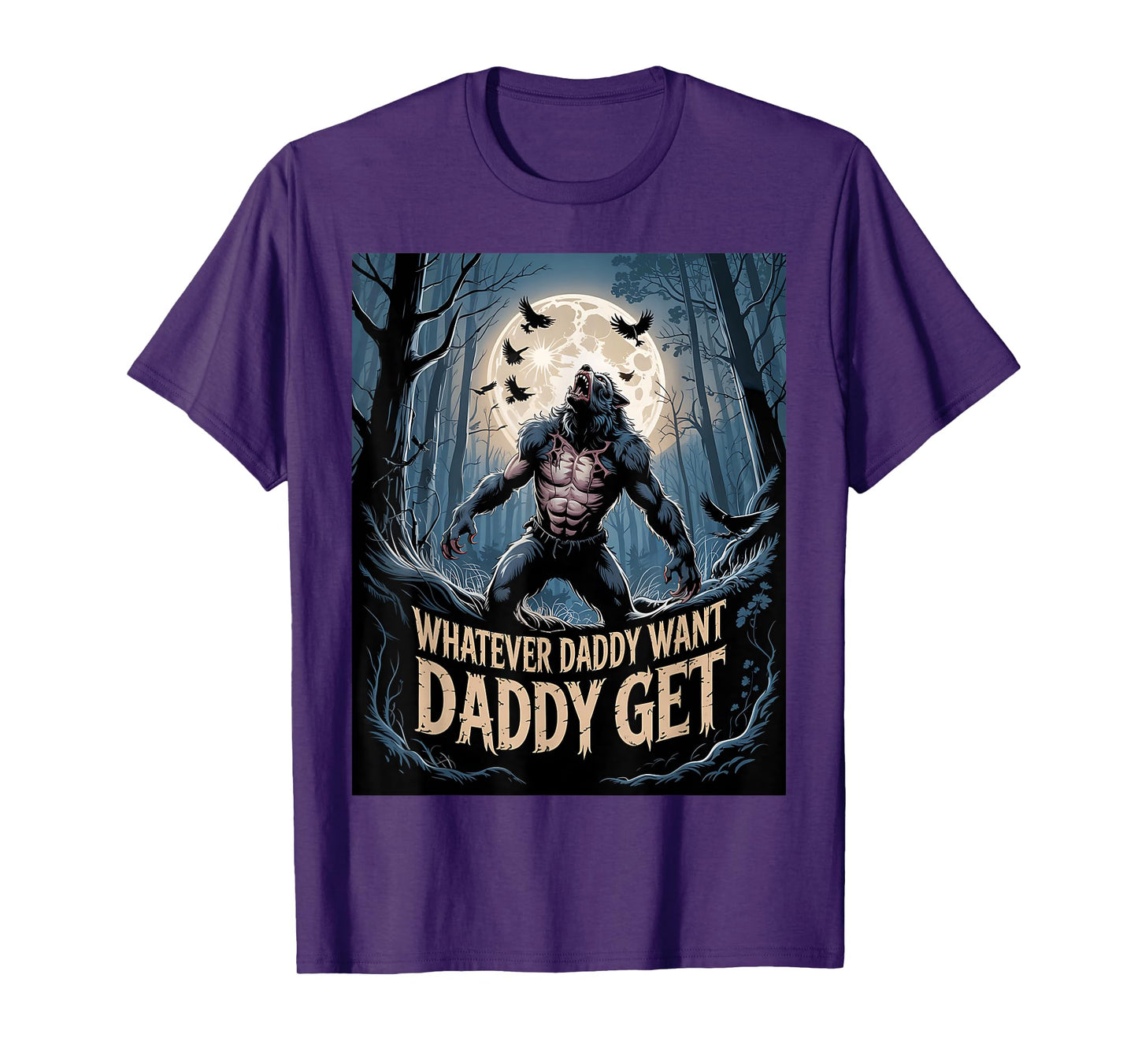 Whatever Daddy Wants Daddy Gets Funny Werewolf Meme T-Shirt
