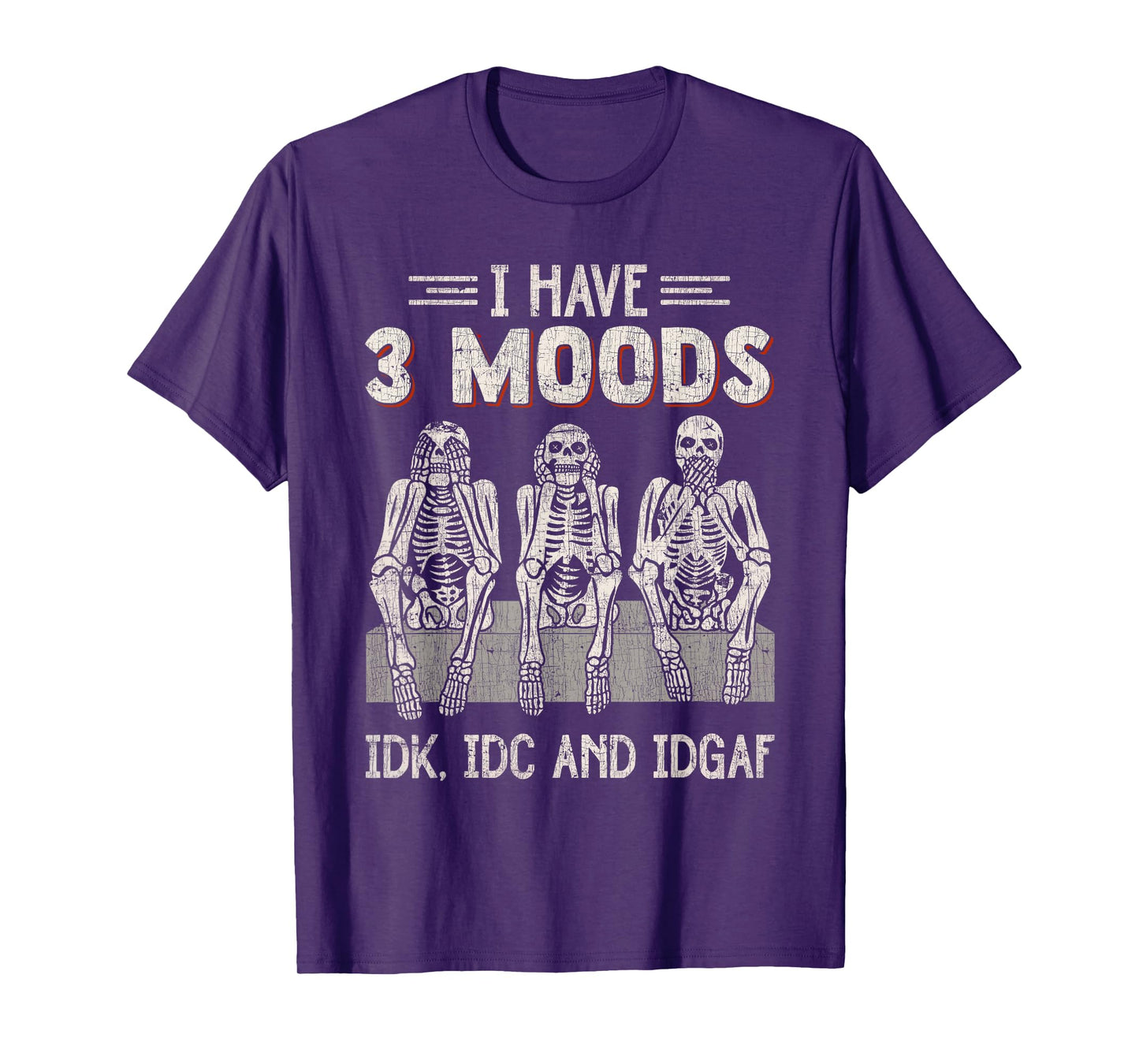 I Have 3 Moods IDK IDC And IDGAF Skeleton Careless T-Shirt