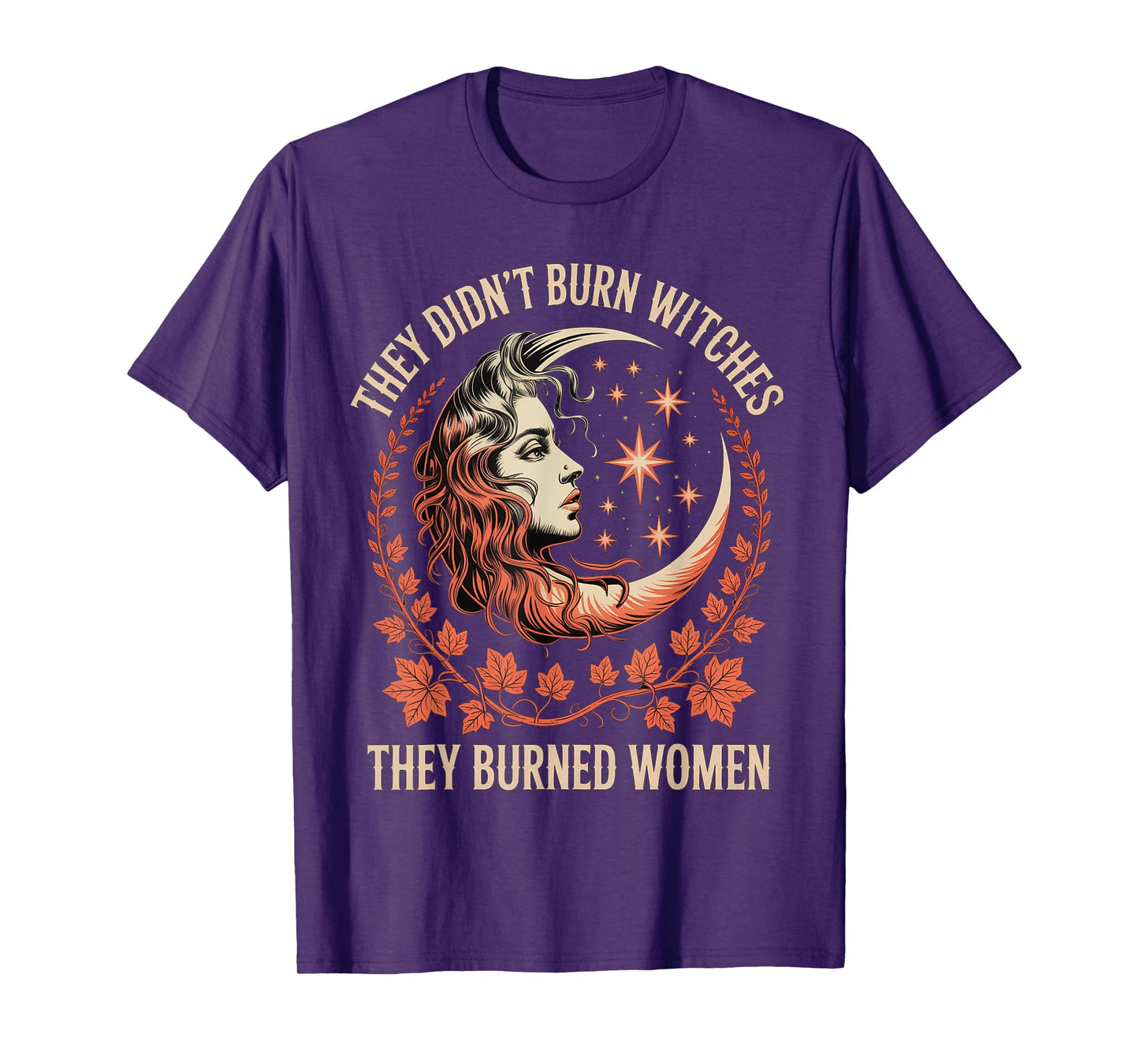 They Didn't Burn Witches They Burned Women Feminist T-Shirt