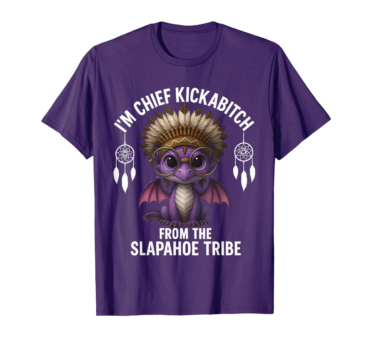 I'm Chief Kickabitch From Dragon Funny Sarcasm Saying Quote T-Shirt