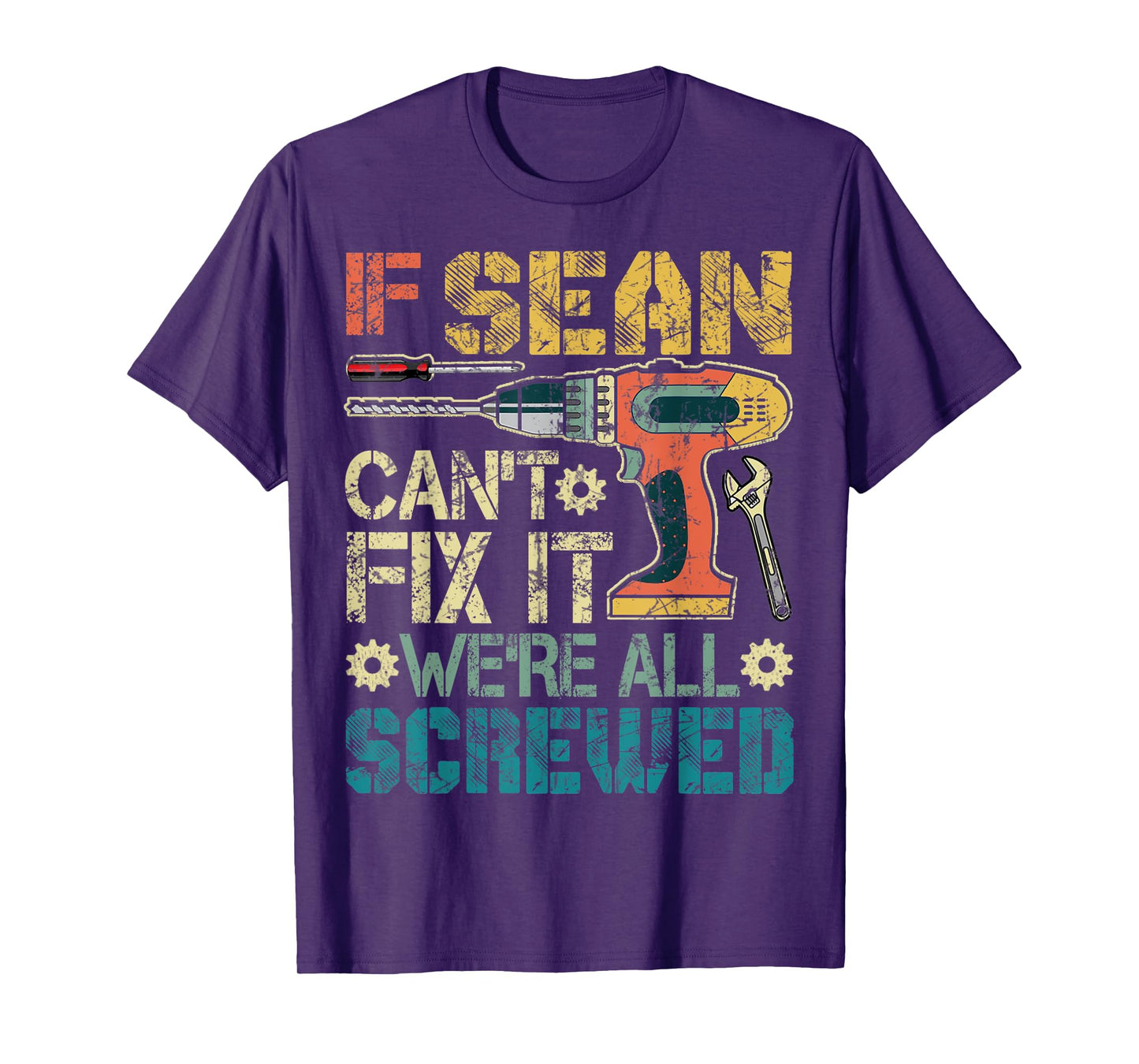 Mens If Sean Can't Fix it We're All Screwed Funny Father's Gift T-Shirt
